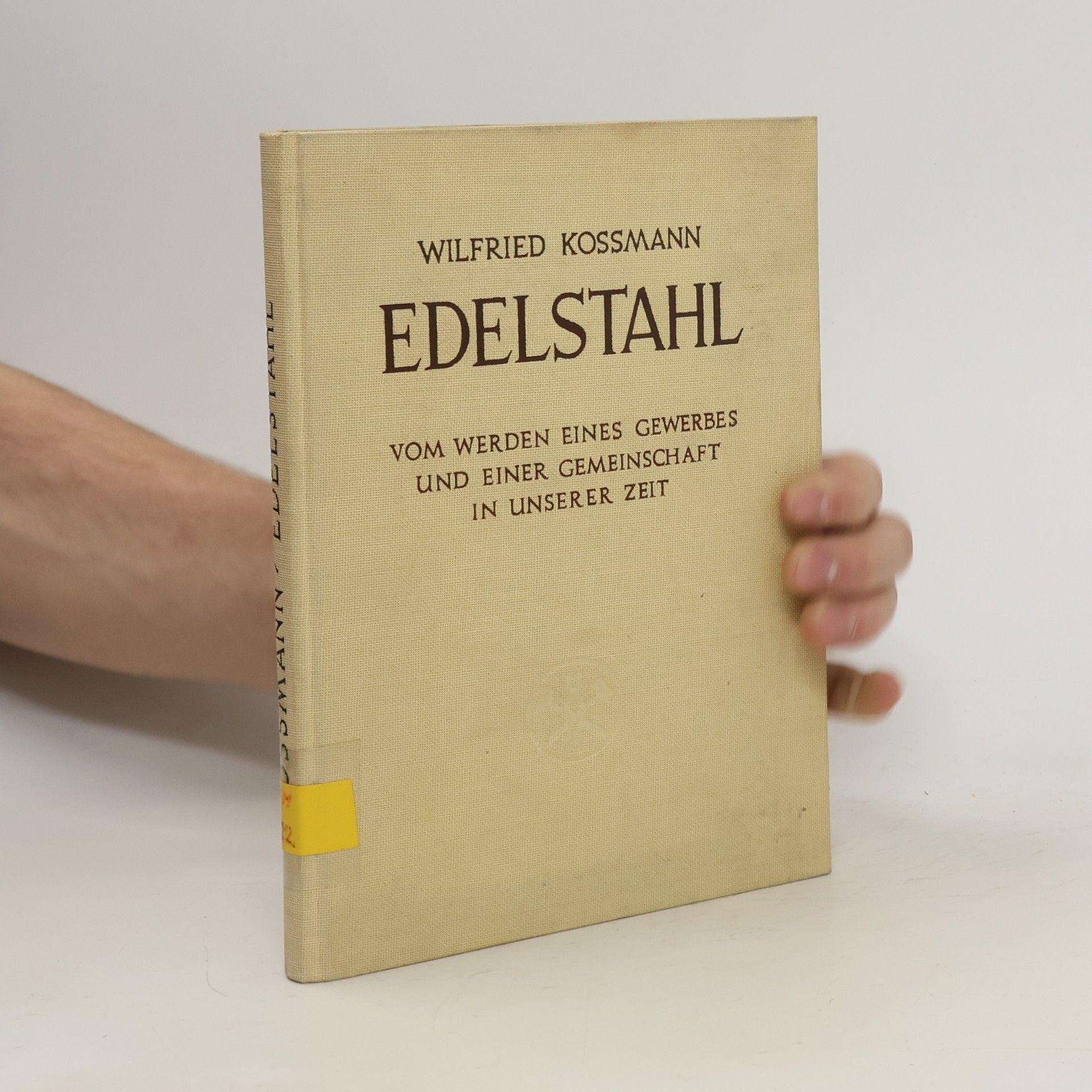 Wilfried Kossmann Edelstahl. Vom Werden eines Gewerbes und einer Gemeinschaft in unserer Zeit