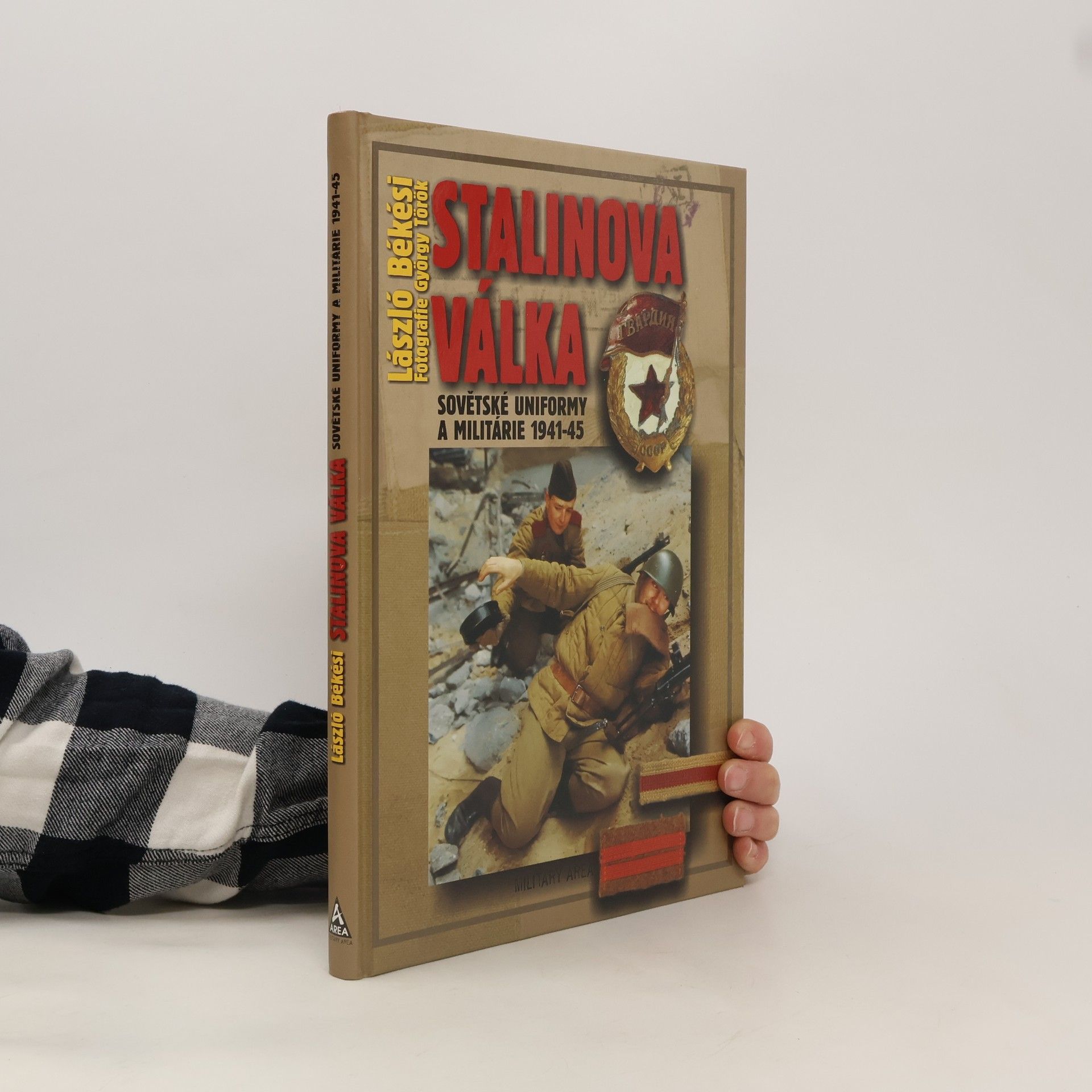 László Békési Stalinova válka: Sovětské uniformy a militárie 1941-45