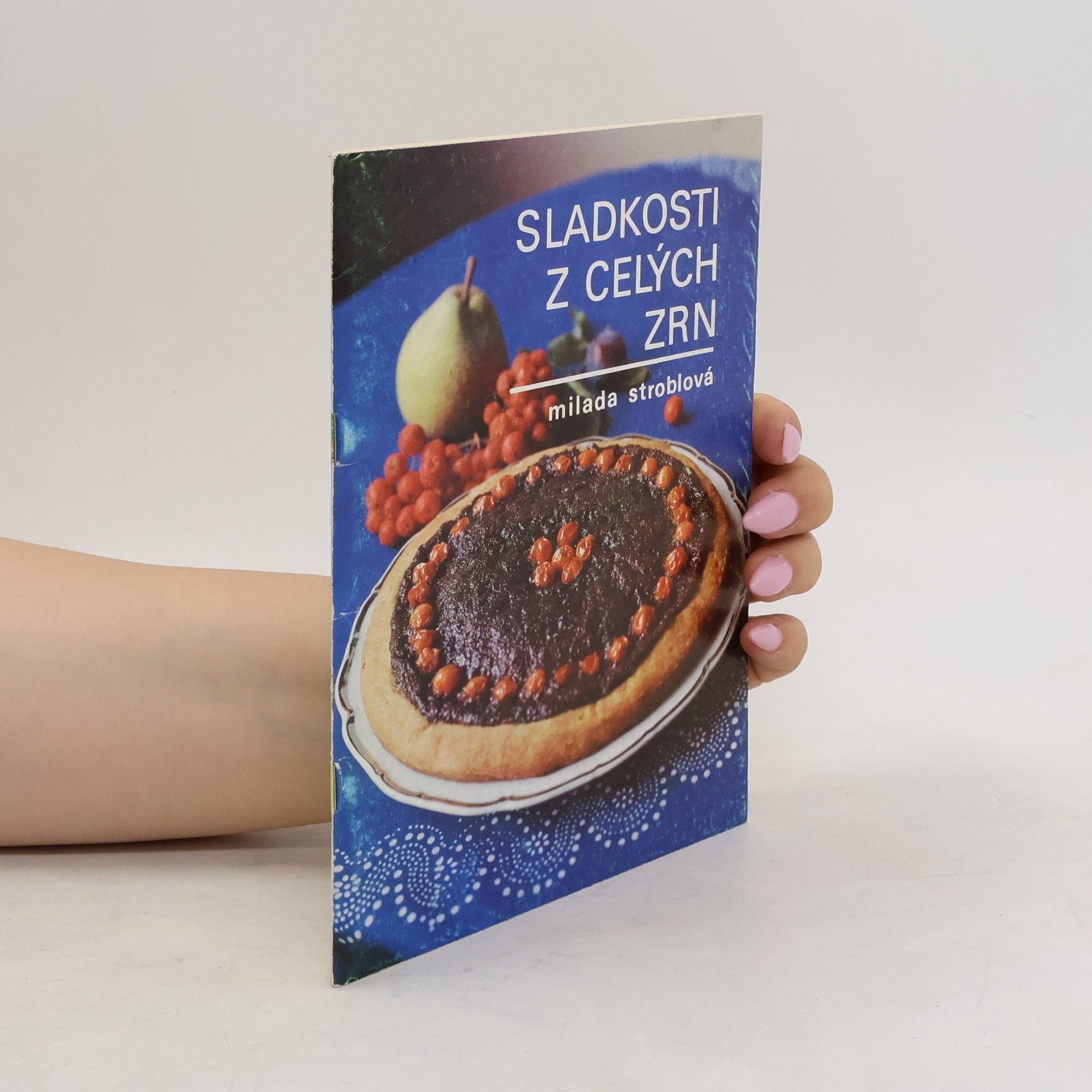 Stroblová Milada Sladkosti z celých zrn