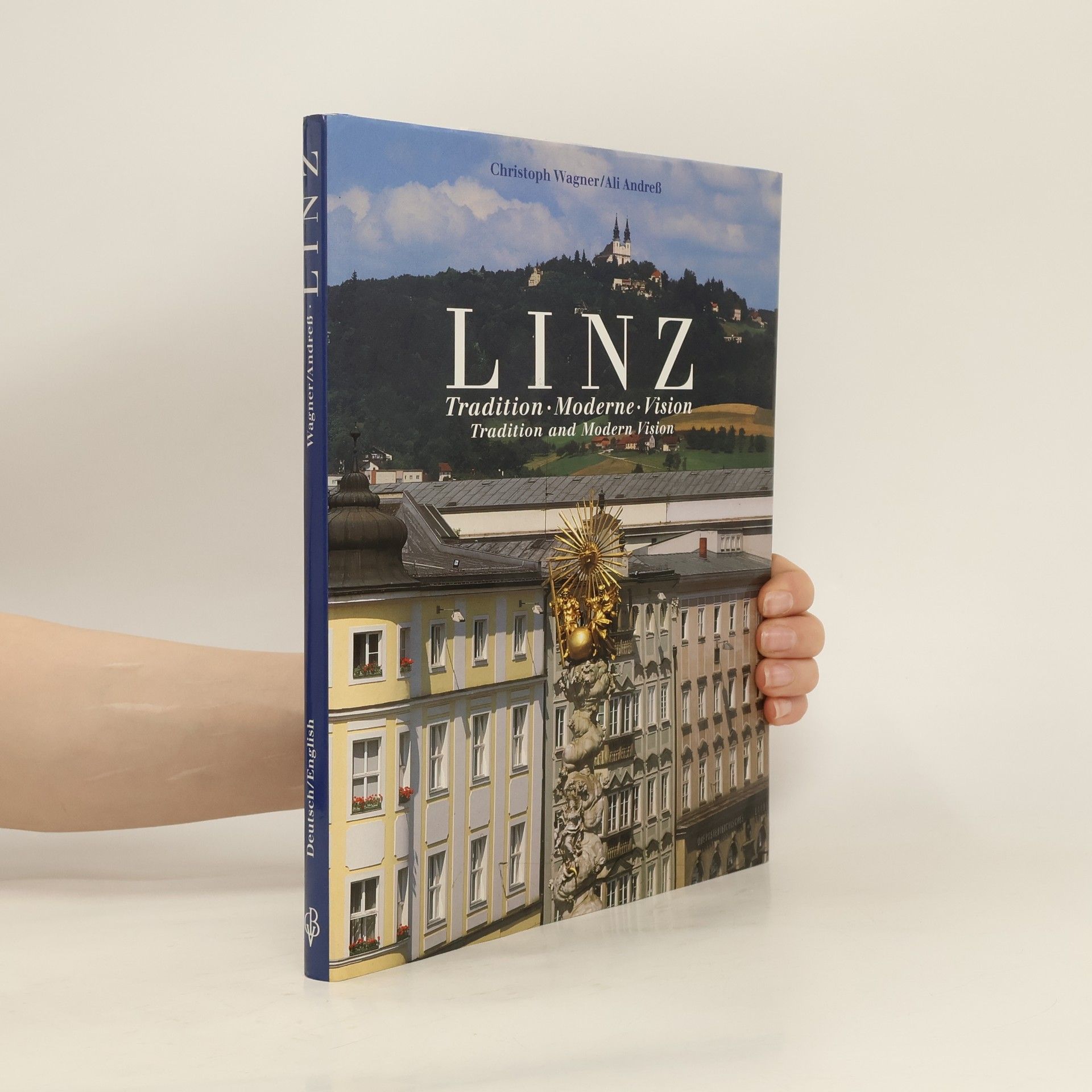 Christoph Wagner Linz: Tradition. Moderne. Vision = Tradition and Modern Vision