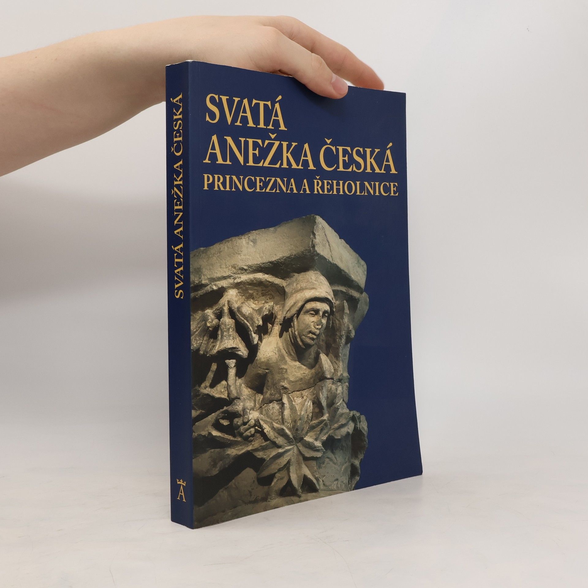 Auteurscollectief Svatá Anežka Česká : princezna a řeholnice