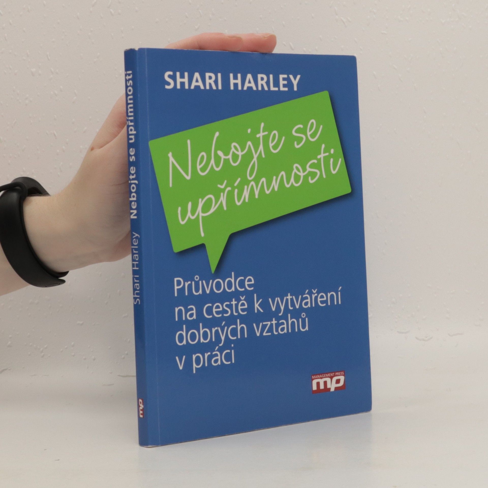 Shari Harley Nebojte se upřímnosti : průvodce na cestě k vytváření dobrých vztahů v práci