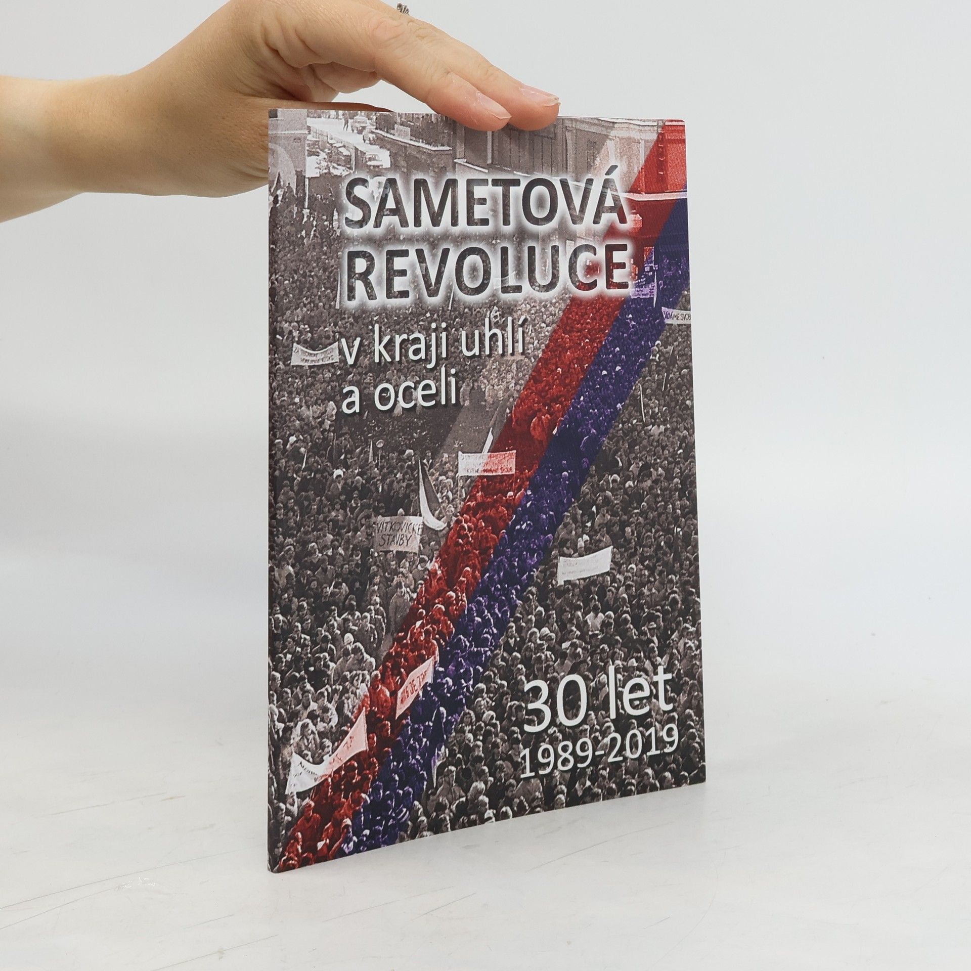 kolektiv Sametová revoluce v kraji uhlí a oceli : 30 let : 1989-2019