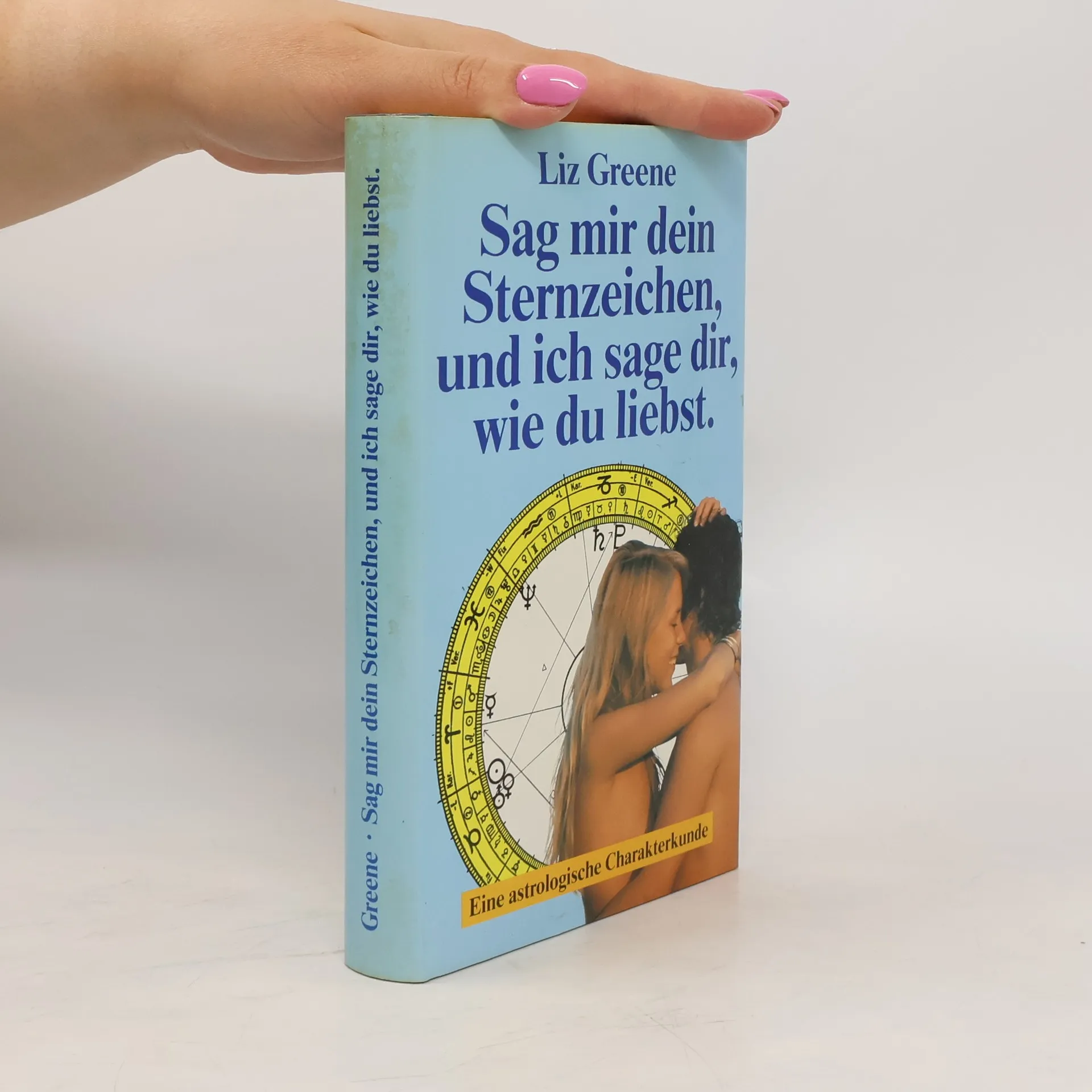 Sag mir dein Sternzeichen, und ich sage dir, wie due liebst | Buch | Hardcover | Liz Greene
