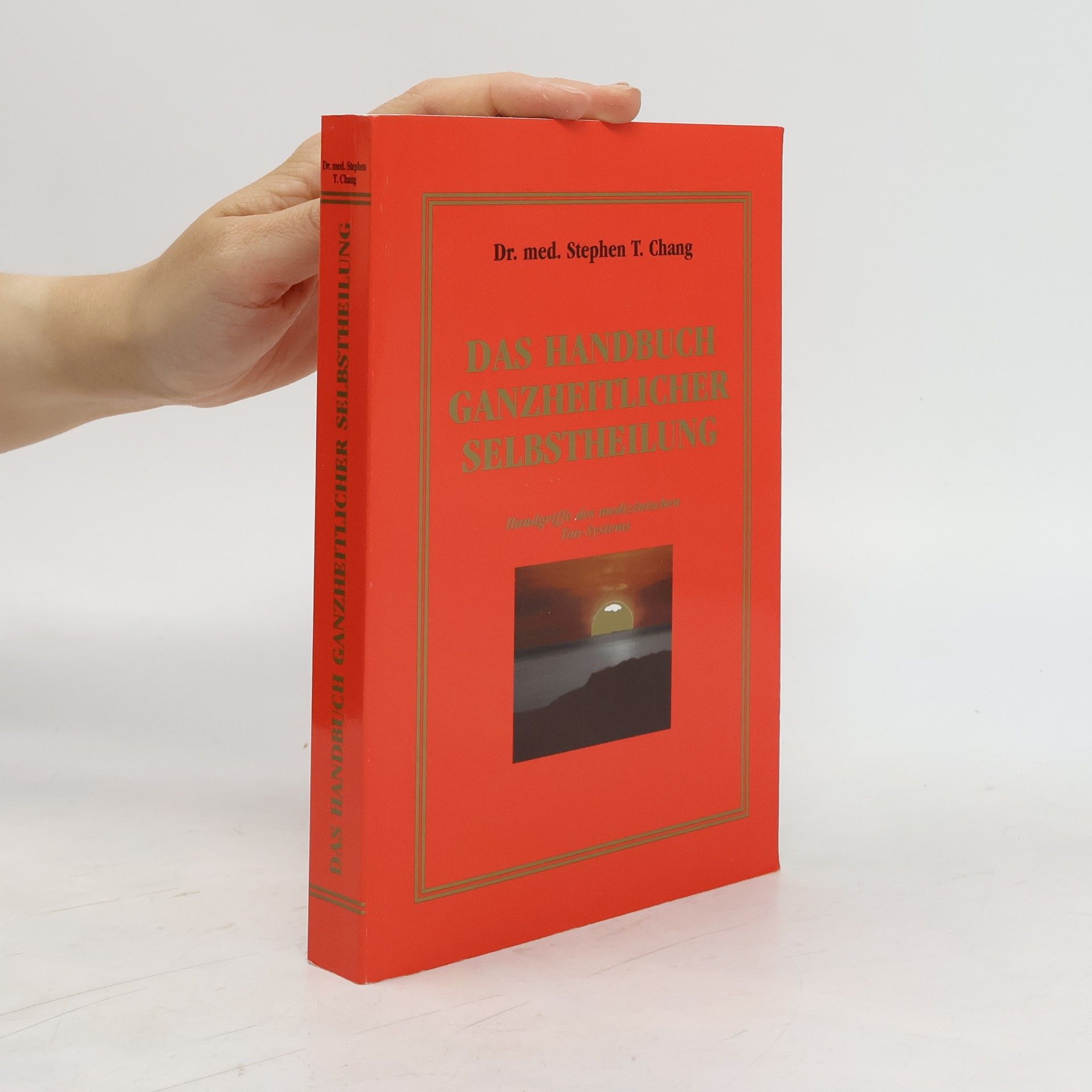 Stephen T. Chang Das Handbuch ganzheitlicher Selbstheilung