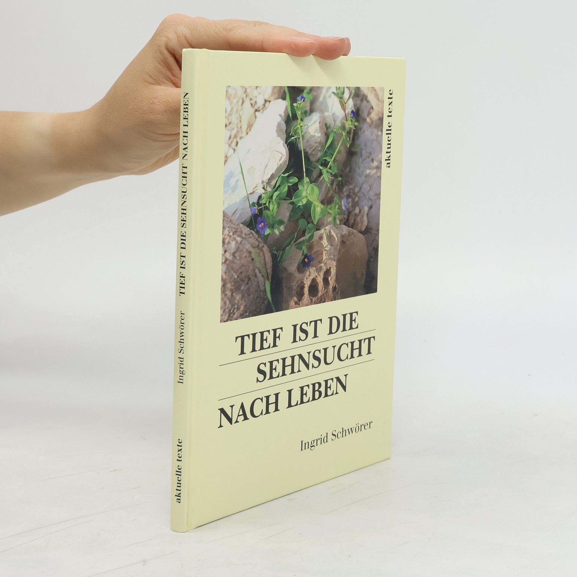 Ingrid Schwörer Tief ist die Sehnsucht nach Leben