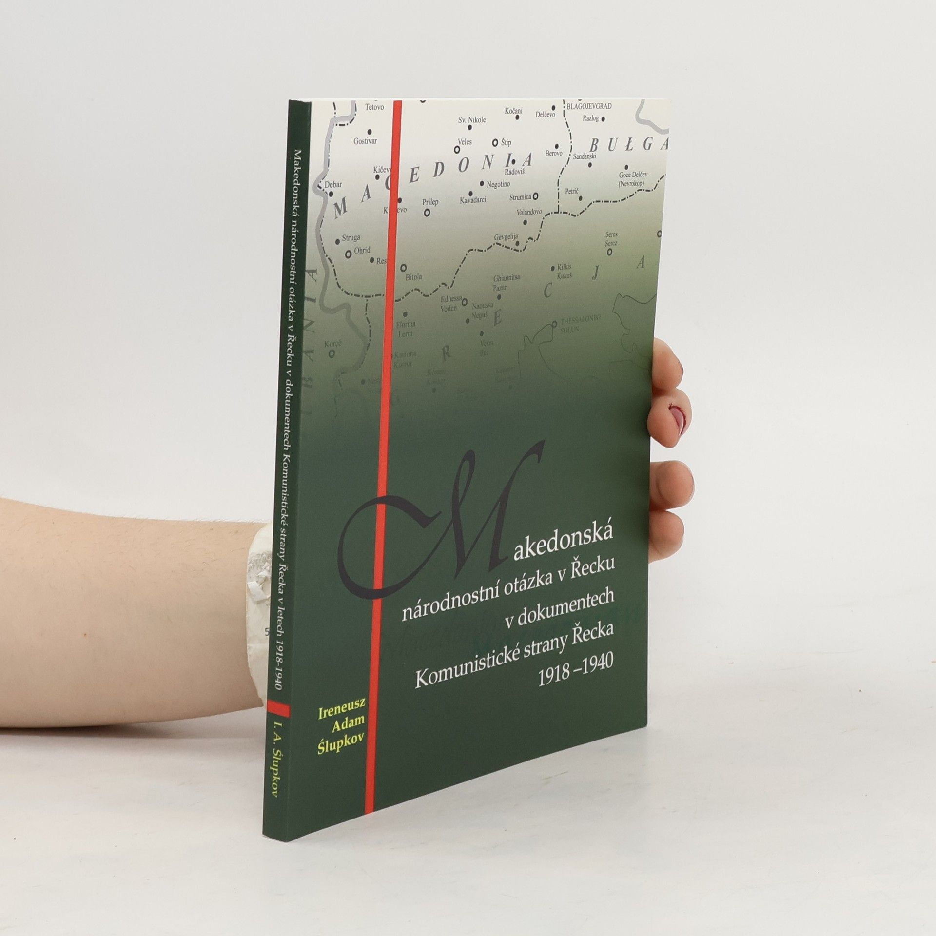 Ireneusz Adam Ślupkov Makedoská národnostní otázka v Řecku v dokumentech Komunistické strany Řecka 1918-1940