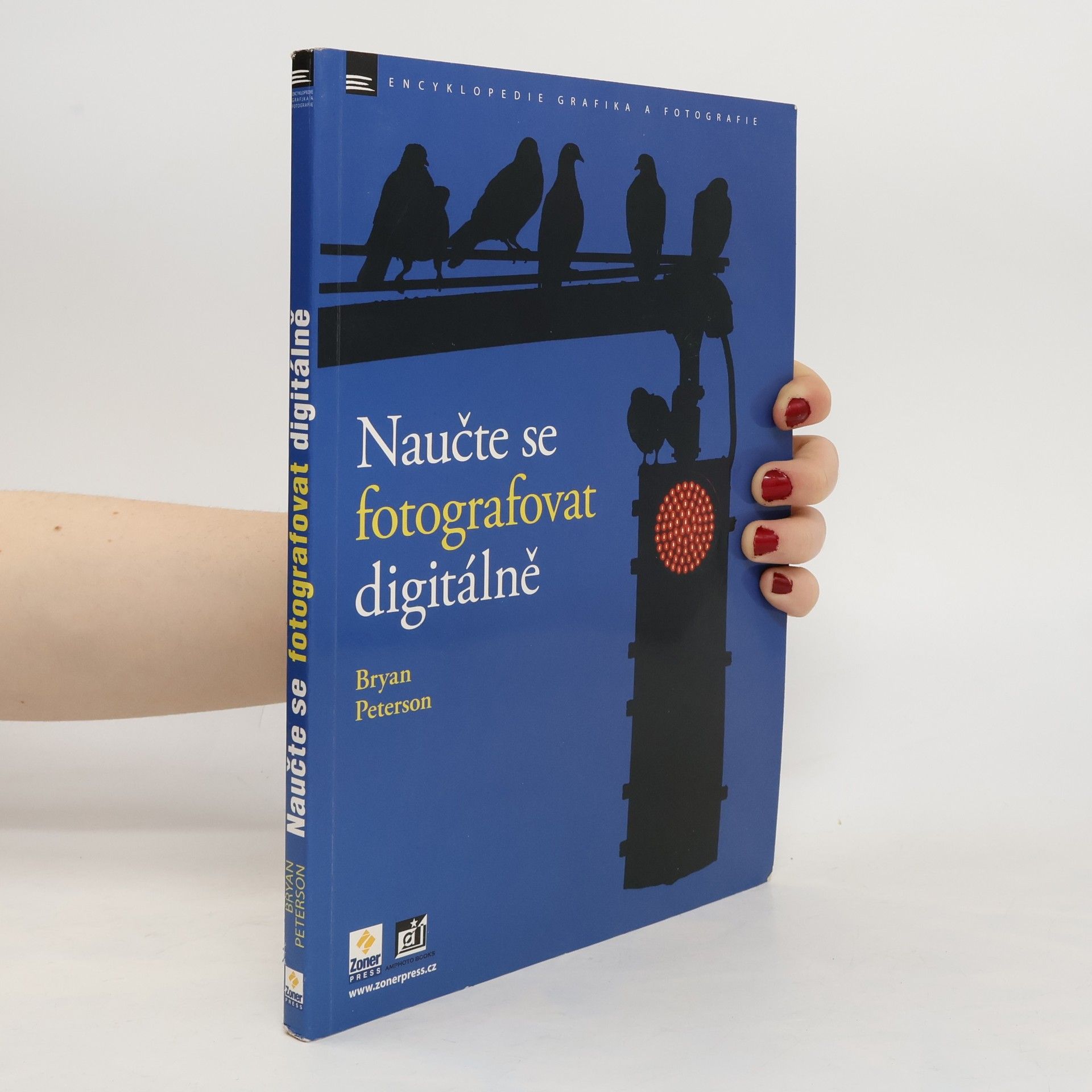 Bryan Peterson Naučte se fotografovat digitálně : Naučte se pořizovat skvělé snímky digitálním aparátem