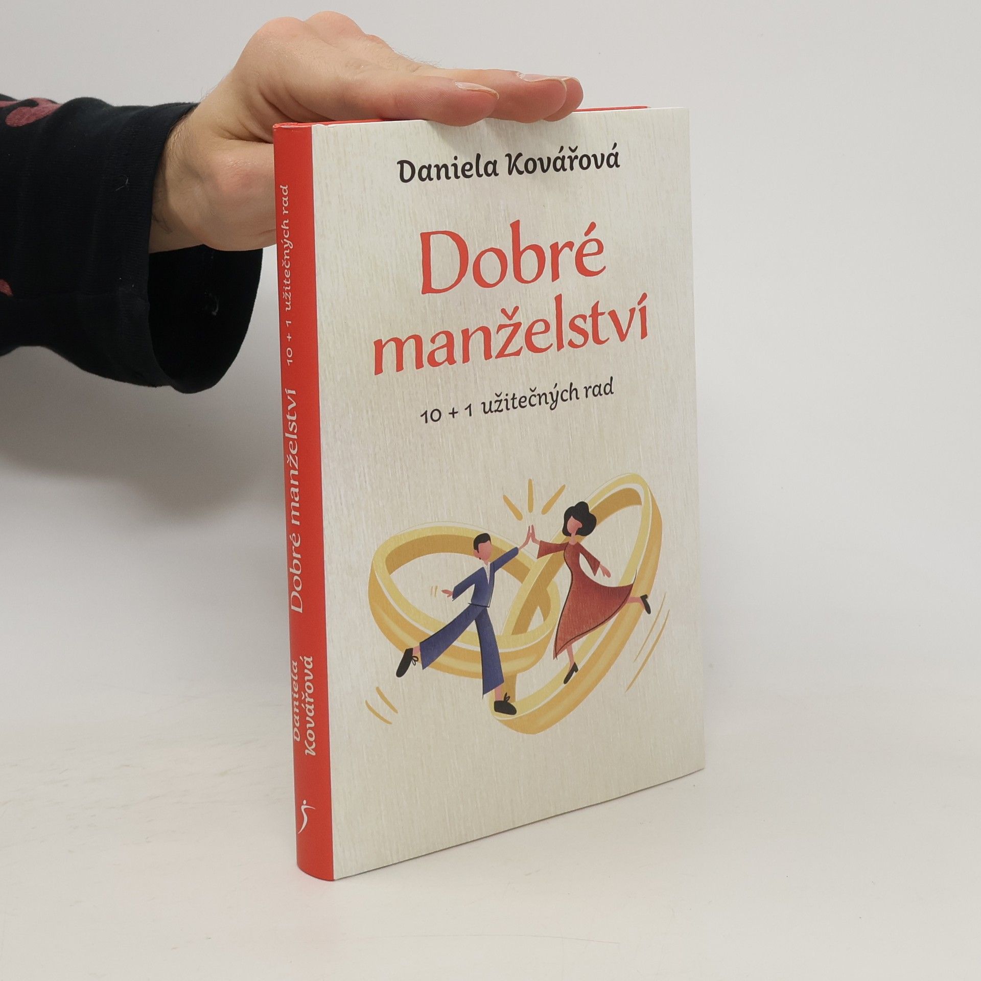 Daniela Kovářová Dobré manželství : 10 + 1 užitečných rad