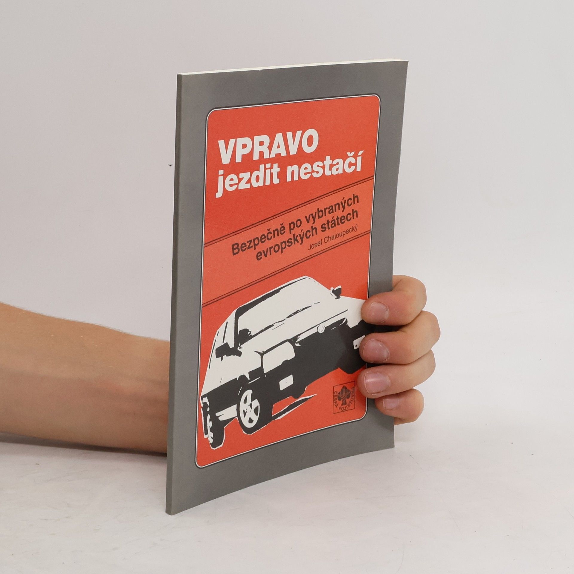 Josef Chaloupecký Vpravo jezdit nestačí: bezpečně po vybraných evropských státech