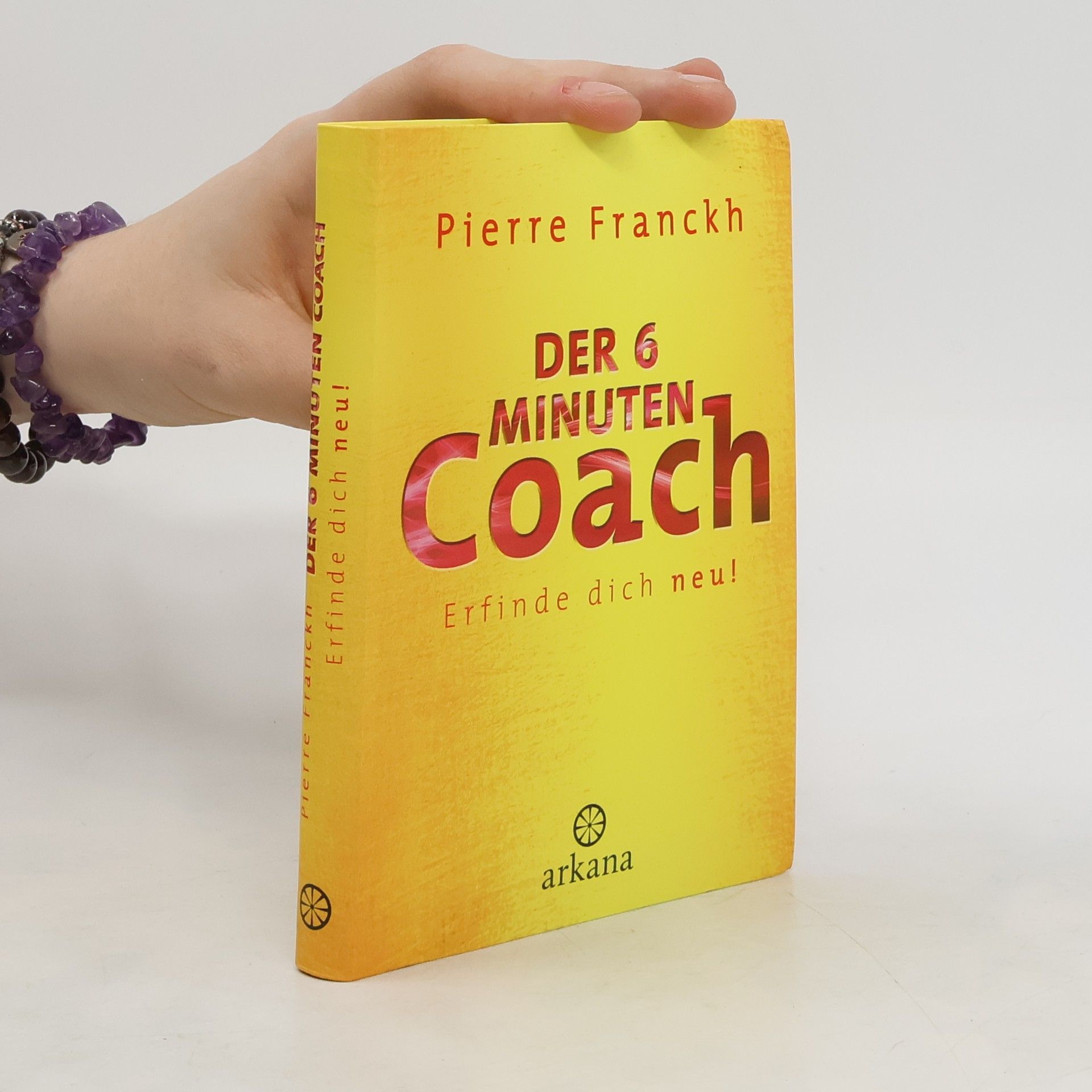 Pierre Franckh Der 6-Minuten-Coach - erfinde dich neu!