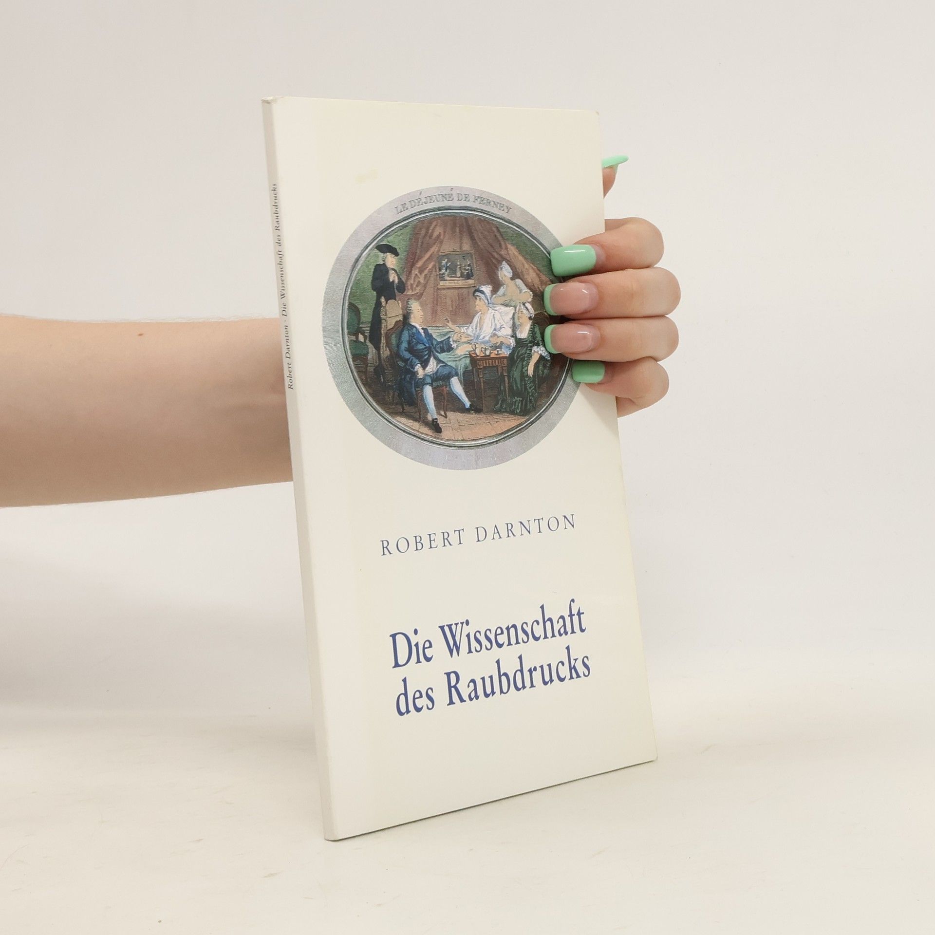 Robert Darnton Die Wissenschaft des Raubdrucks : ein zentrales Element im Verlagswesen des 18. Jahrhunderts
