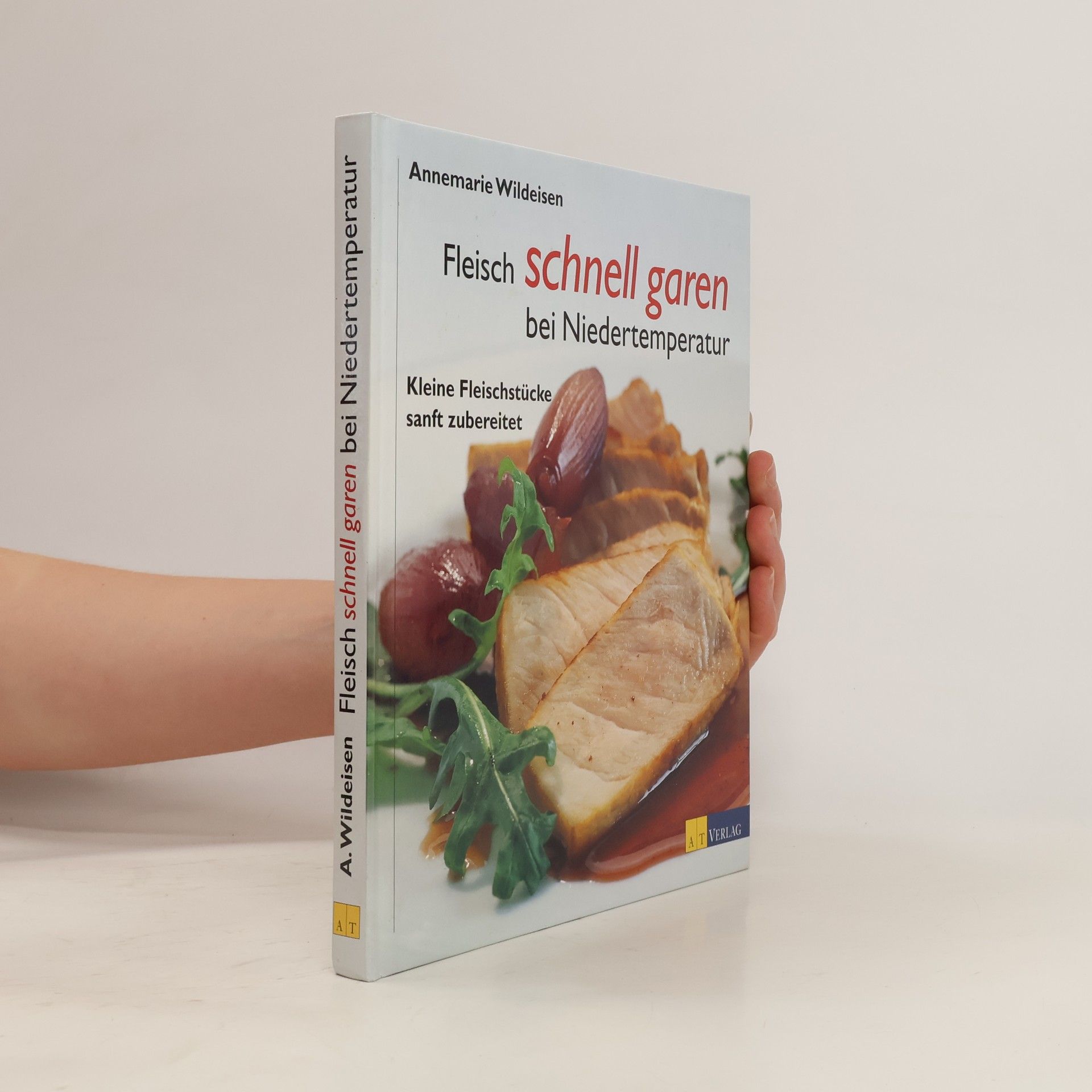 Annemarie Wildeisen Fleisch schnell garen bei Niedertemperaturen. Kleine Fleischstücke sanft zubereiten