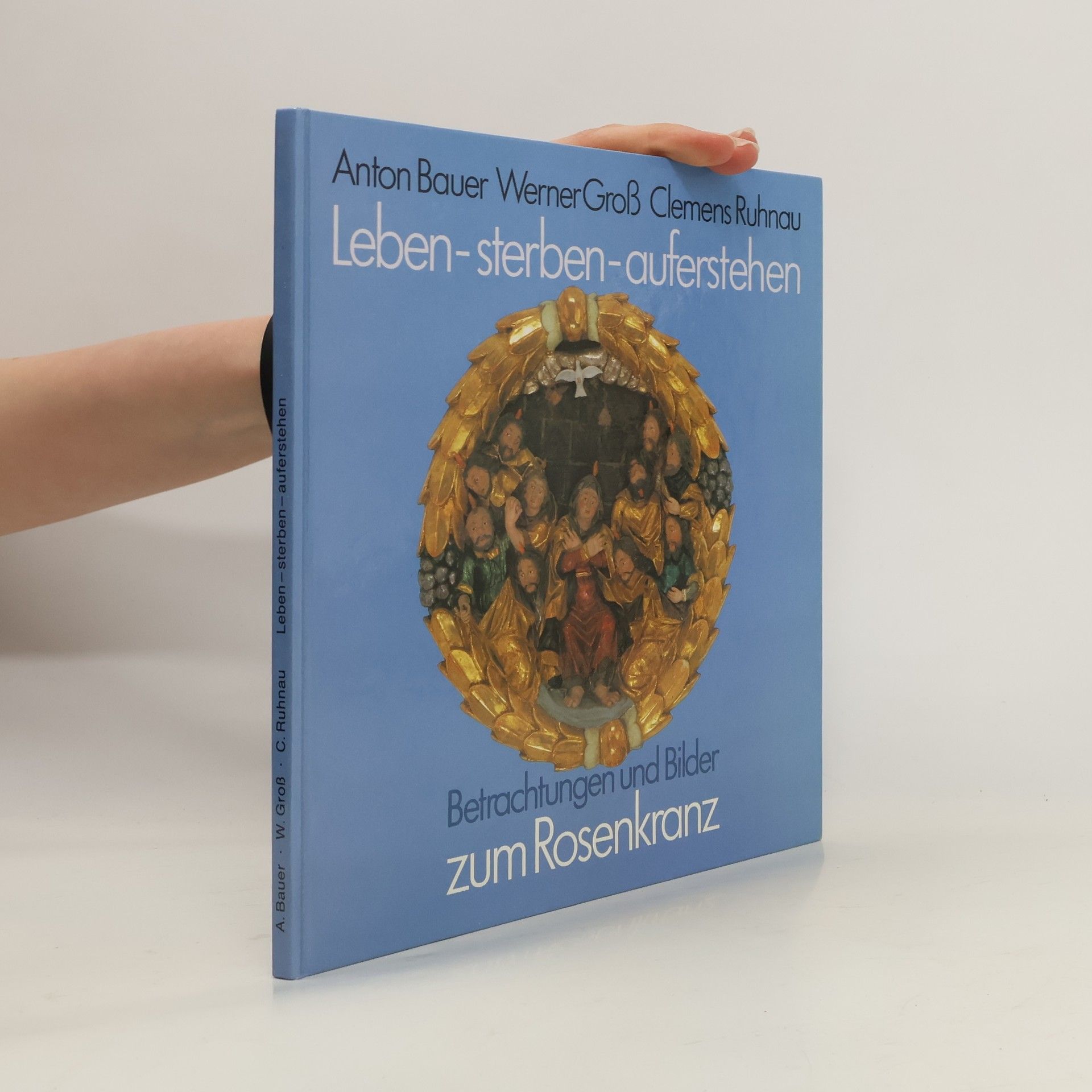 Anton Bauer Leben - sterben - auferstehen