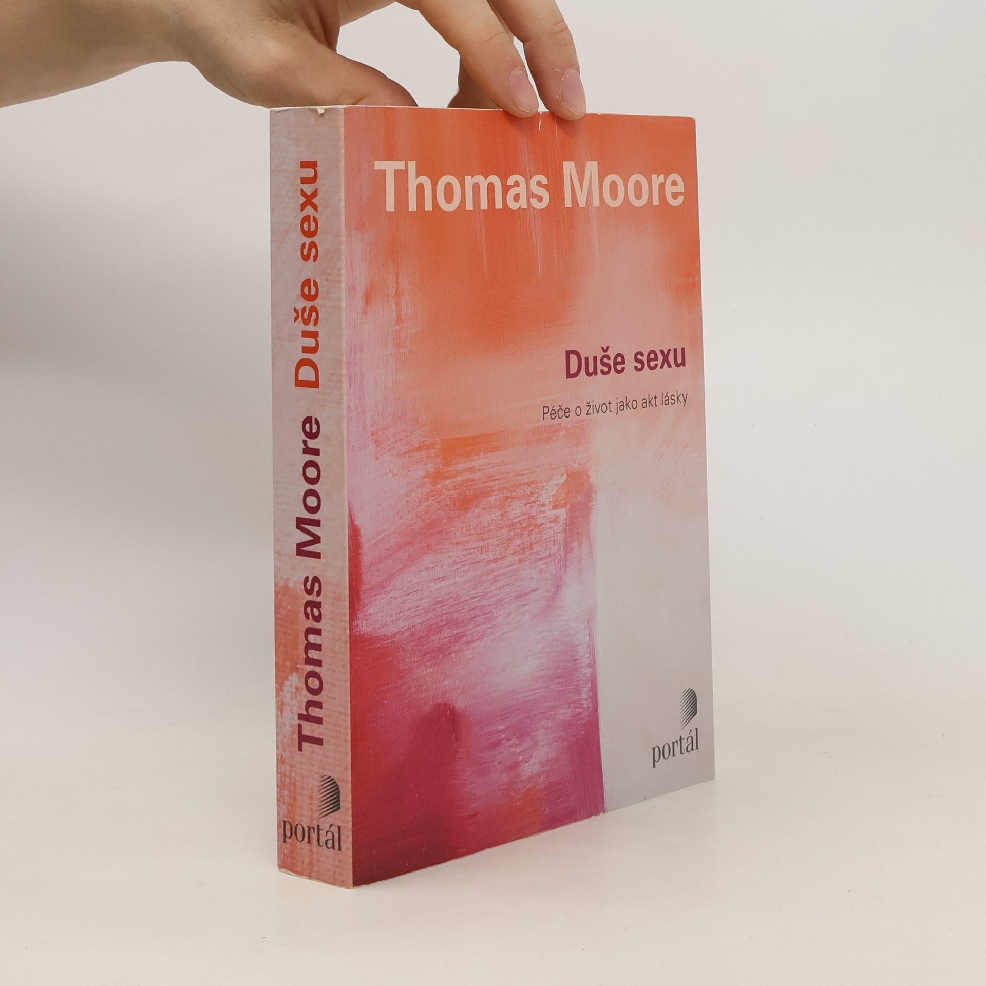 Thomas Moore Duše sexu: Péče o život jako akt lásky