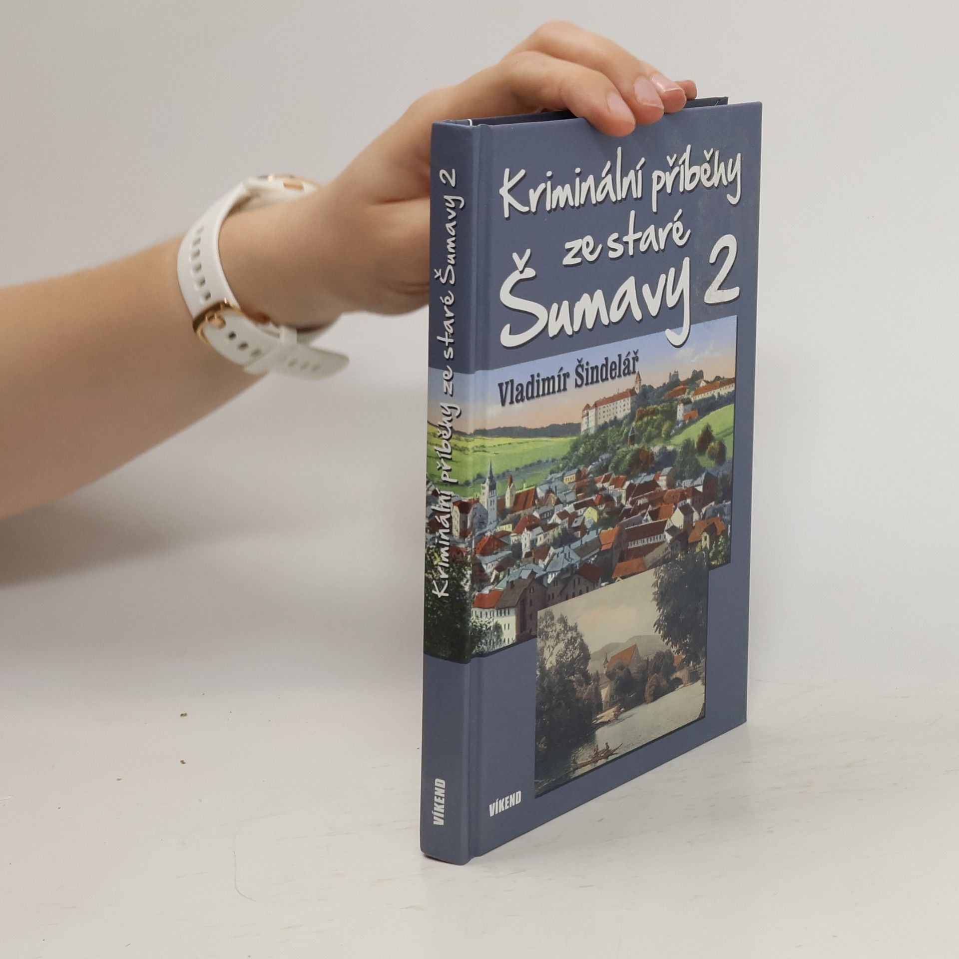 Vladimír Šindelář Kriminální příběhy ze staré Šumavy (2. díl)