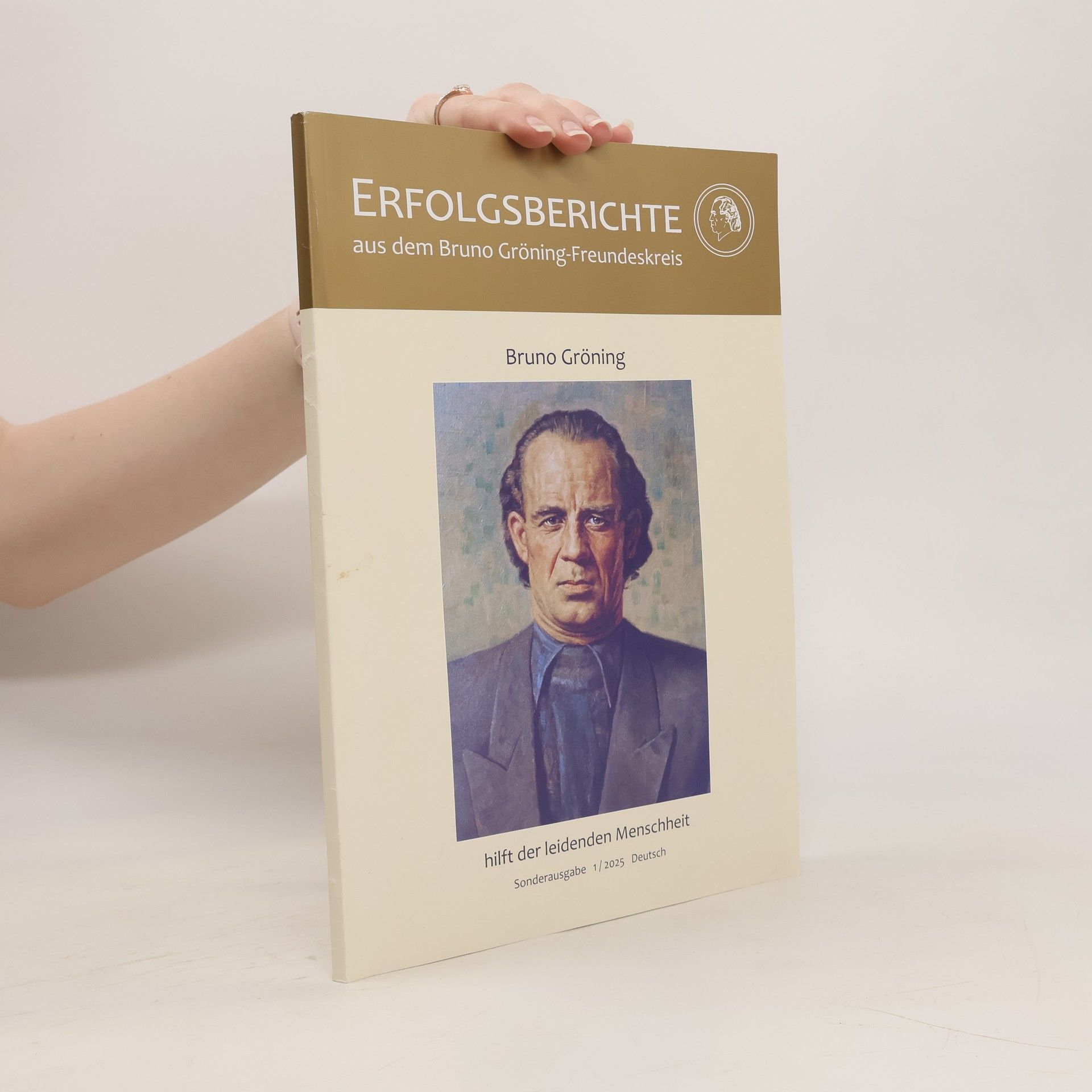 Bruno Gröning Bruno Gröning Erfolgsberichte. hilft der leidenden Menschheit Sonderausgabe 1/2025 Deutsch