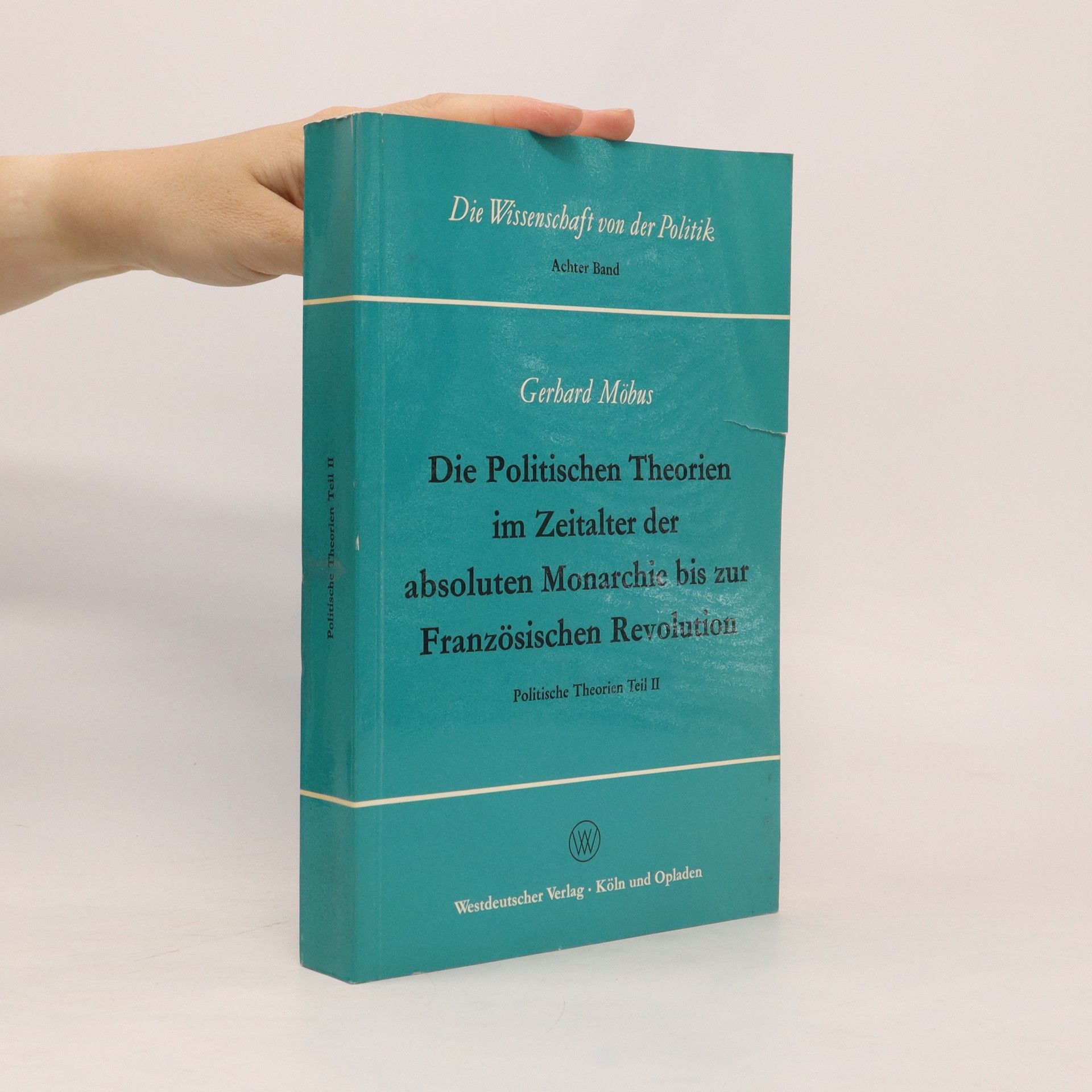 Gerhard Möbus Die politischen Theorien im Zeitalter der absoluten Monarchie bis zur Französischen Revolution