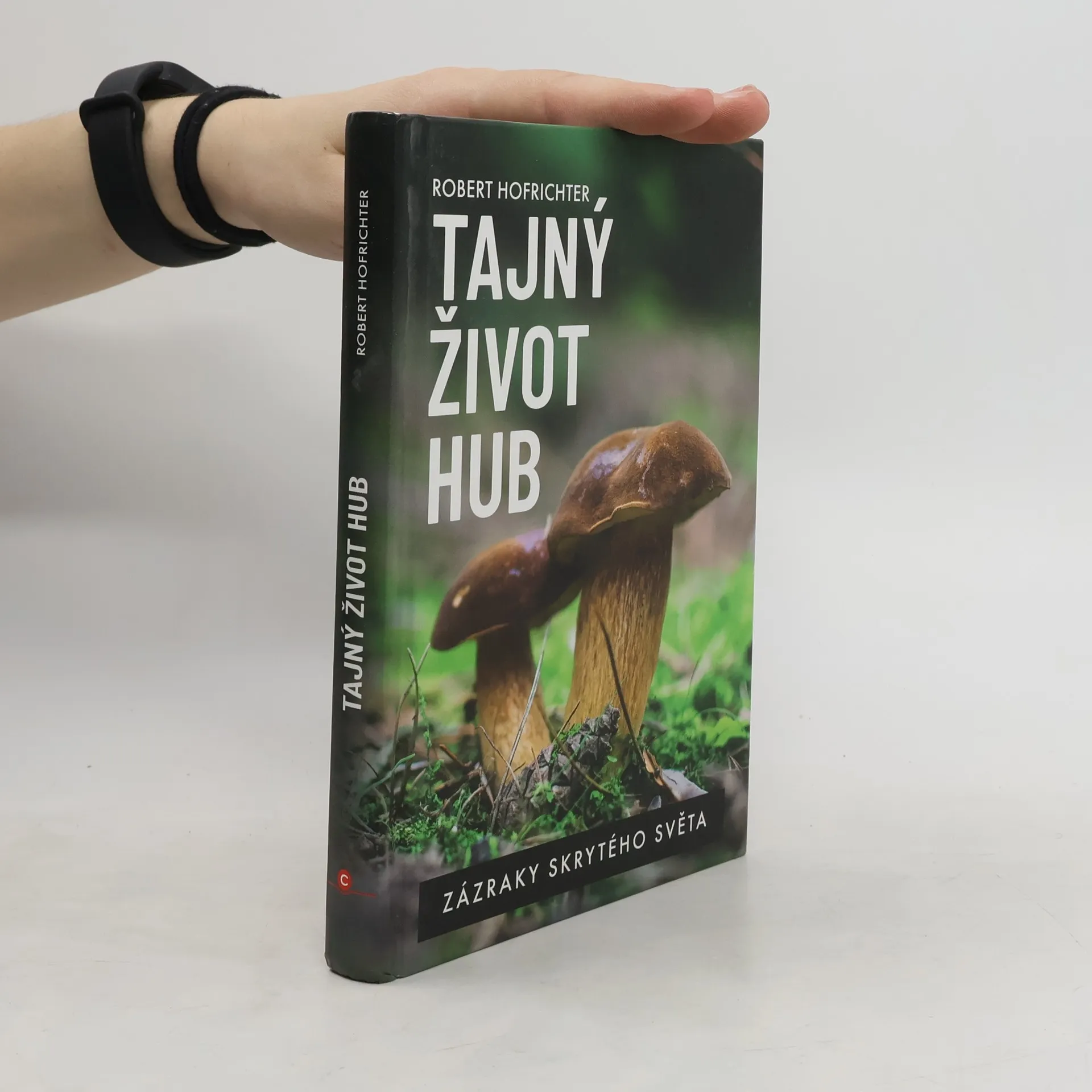Tajný život hub : zázraky skrytého světa | Kniha | Robert Hofrichter | CS