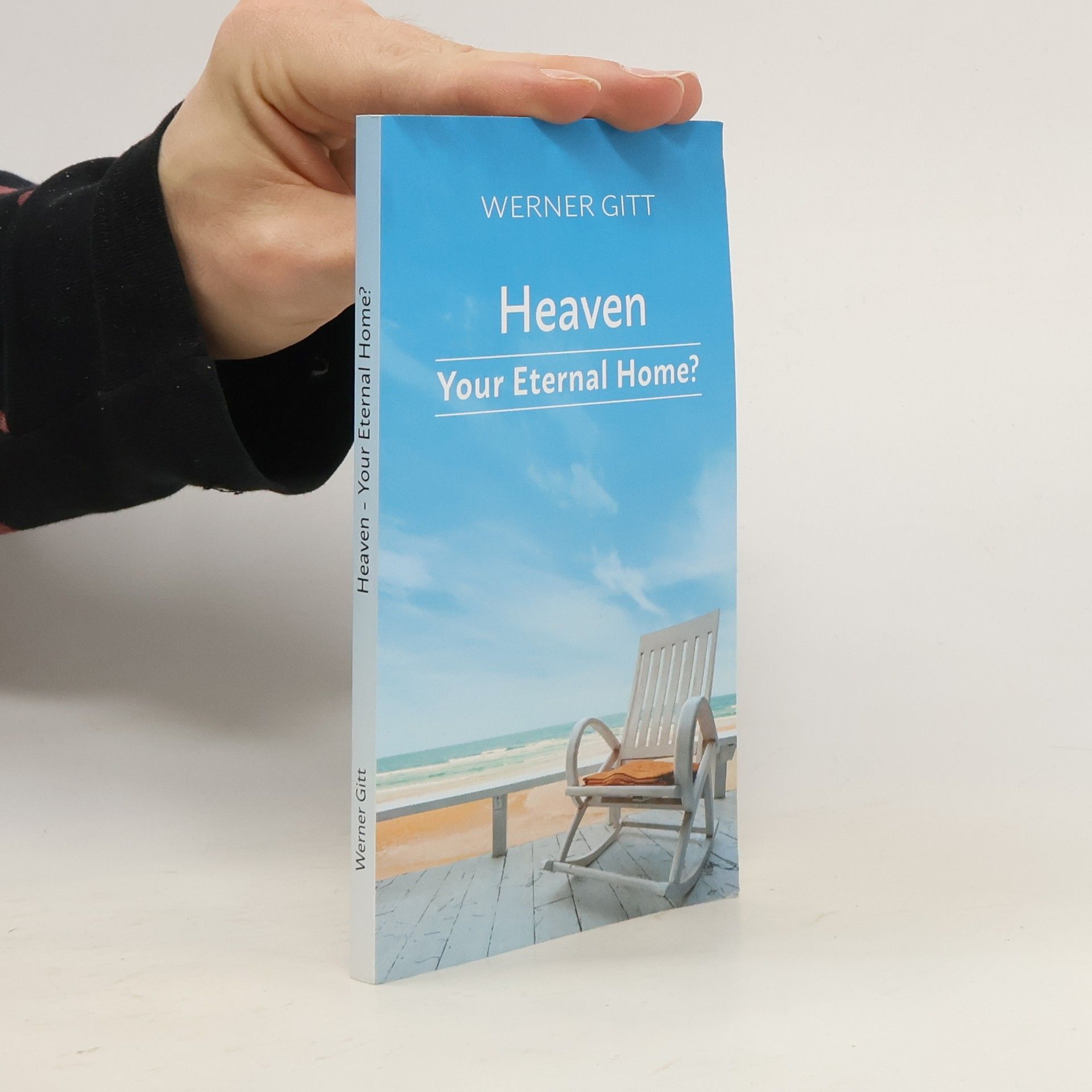 Werner Gitt Heaven. Your eternal home?
