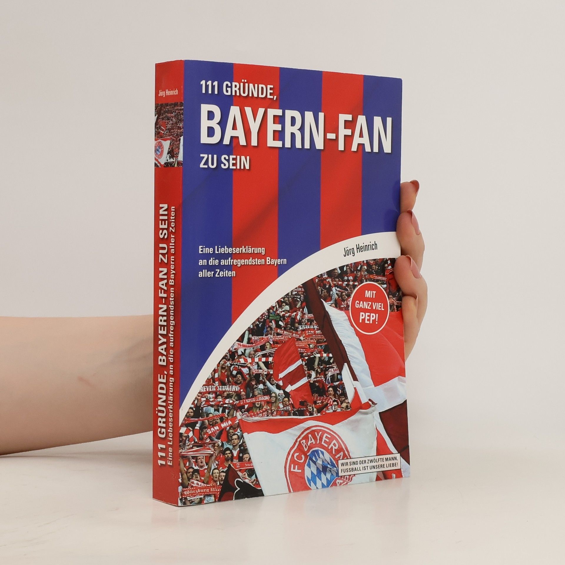 Jörg Heinrich 111 Gründe, Bayern-Fan zu sein