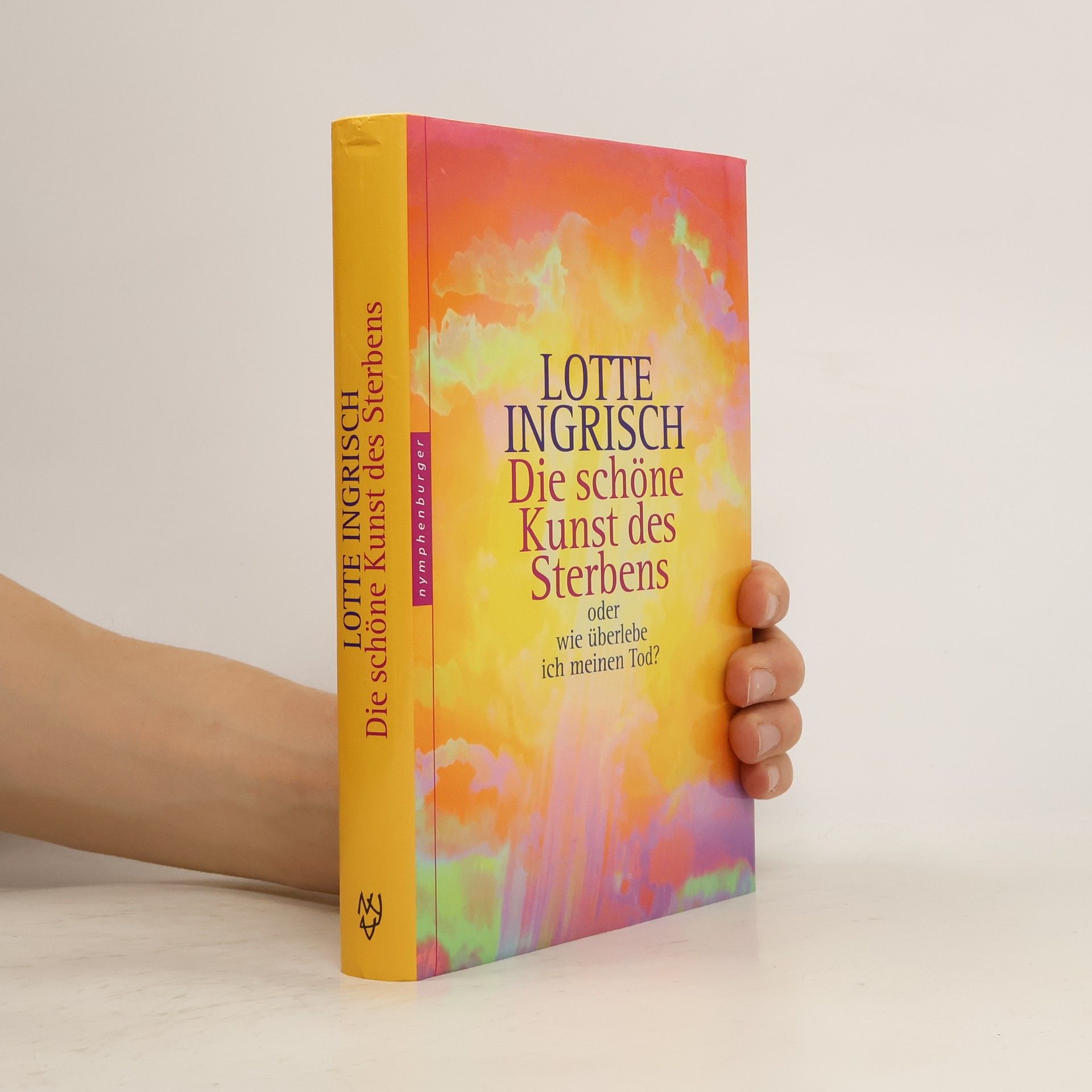 Lotte Ingrisch Die schöne Kunst des Sterbens oder wie überlebe ich meinen Tod?