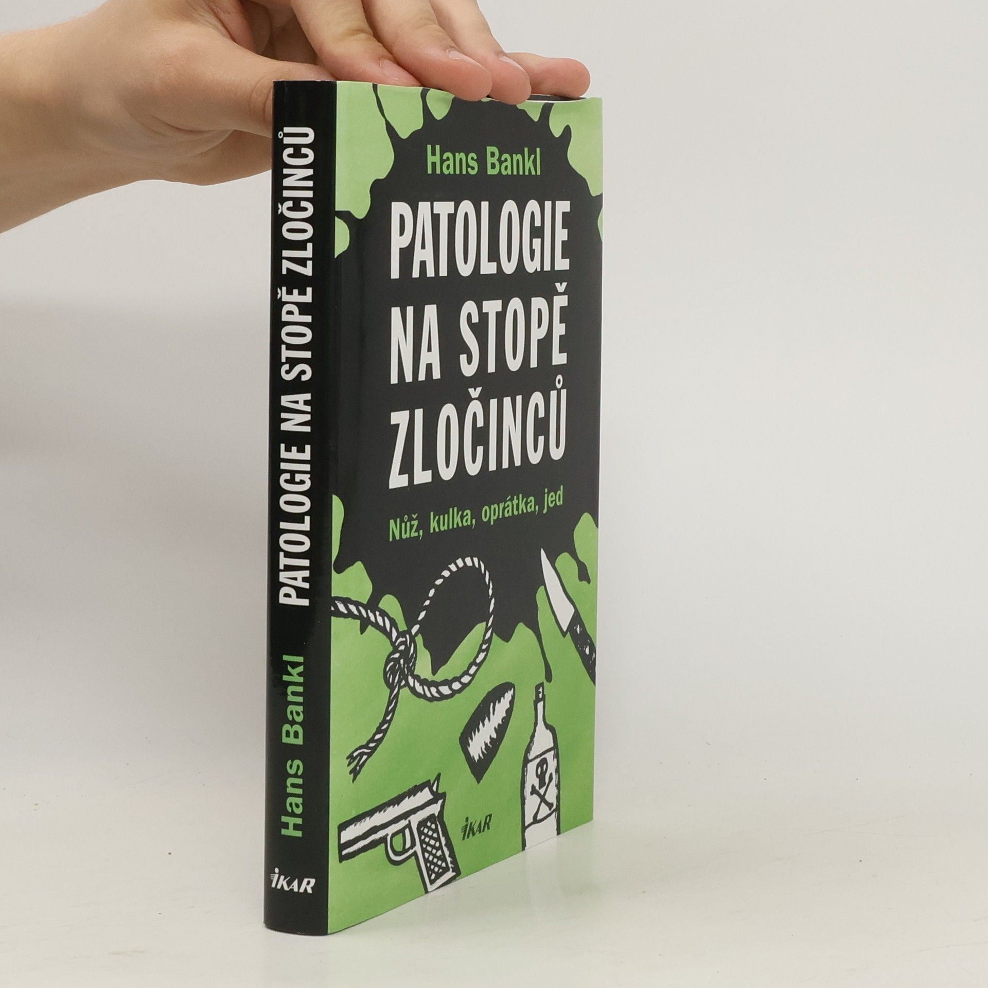 Hans Bankl Patologie na stopě zločinců. Nůž, kulka, oprátka, jed