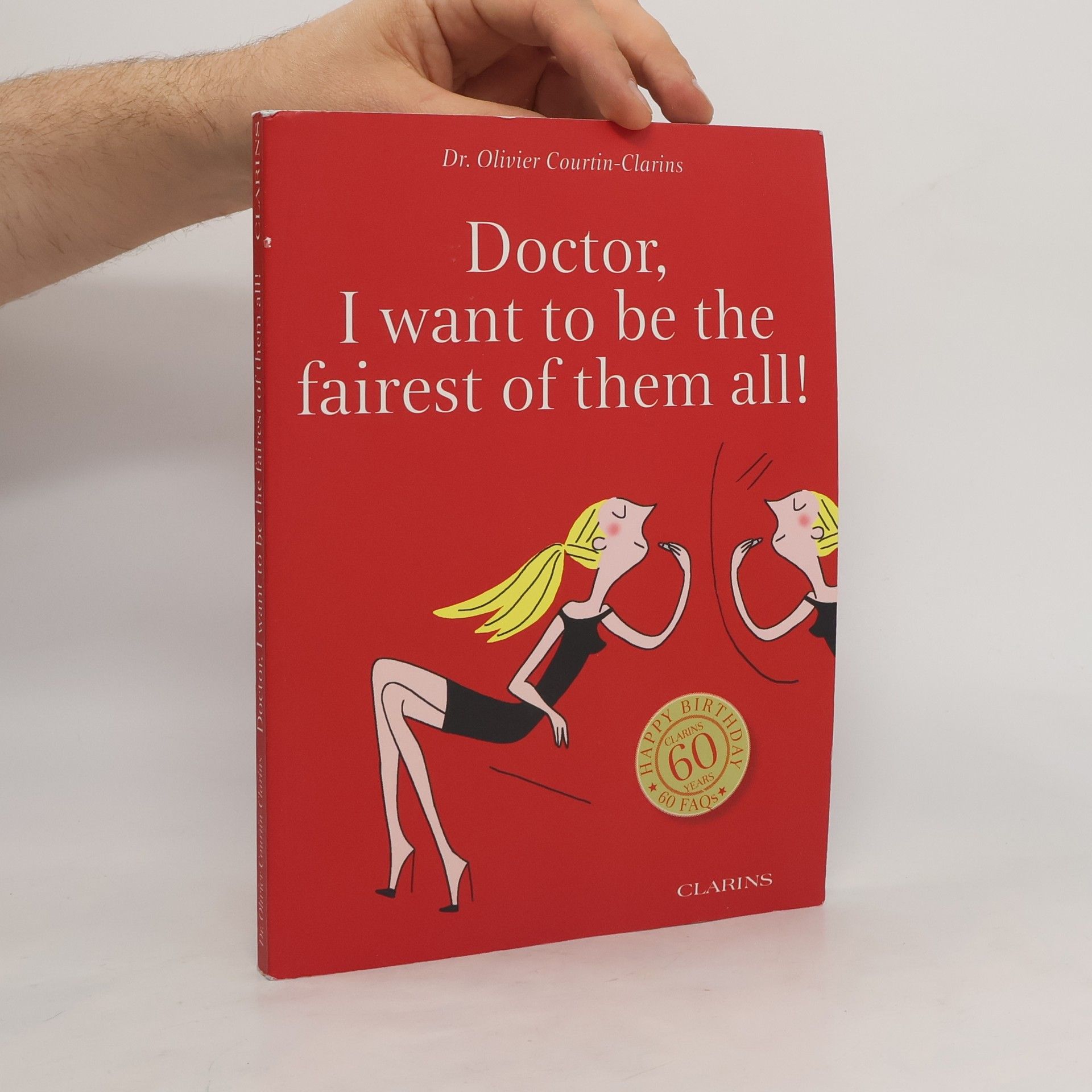 Olivier Courtin-Clarins Doctor, I Want to be the Fairest of Them All !