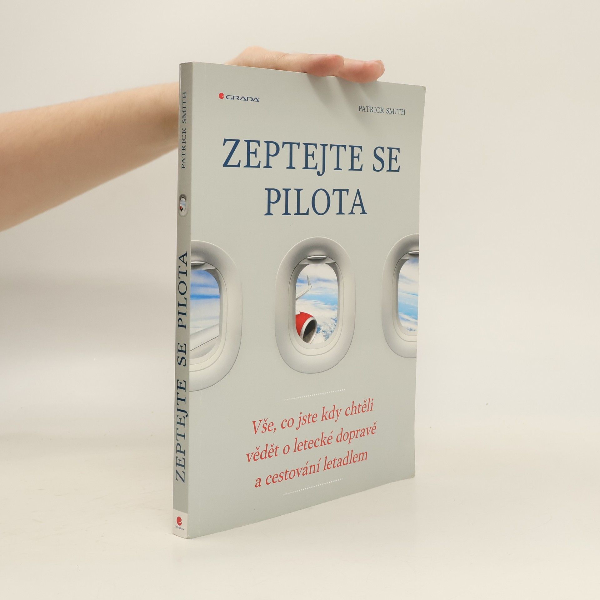 Patrick Smith Zeptejte se pilota: Vše, co jste kdy chtěli vědět o letecké dopravě a cestování letadlem