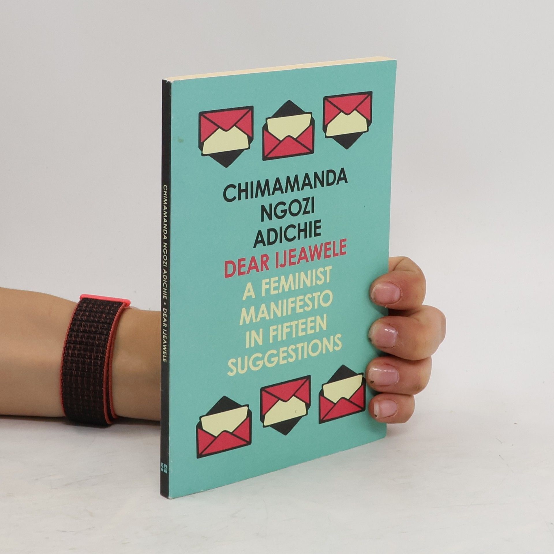 Chimamanda Ngozi Adichie Dear Ijeawele: A feminist manifesto in fifteen suggestions