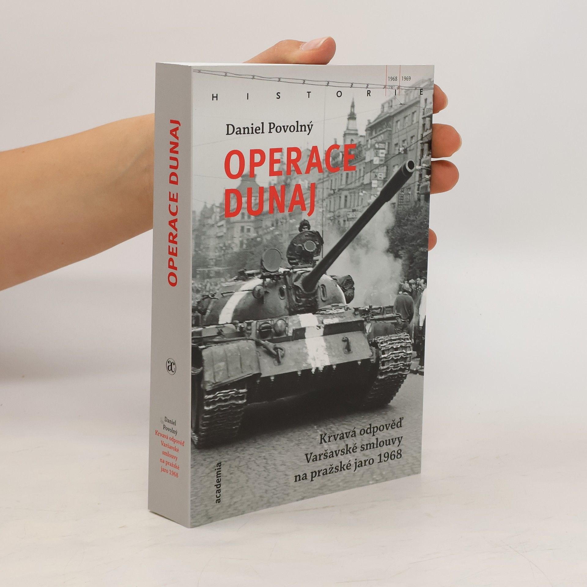 Daniel Povolný Operace Dunaj : krvavá odpověď Varšavské smlouvy na pražské jaro 1968