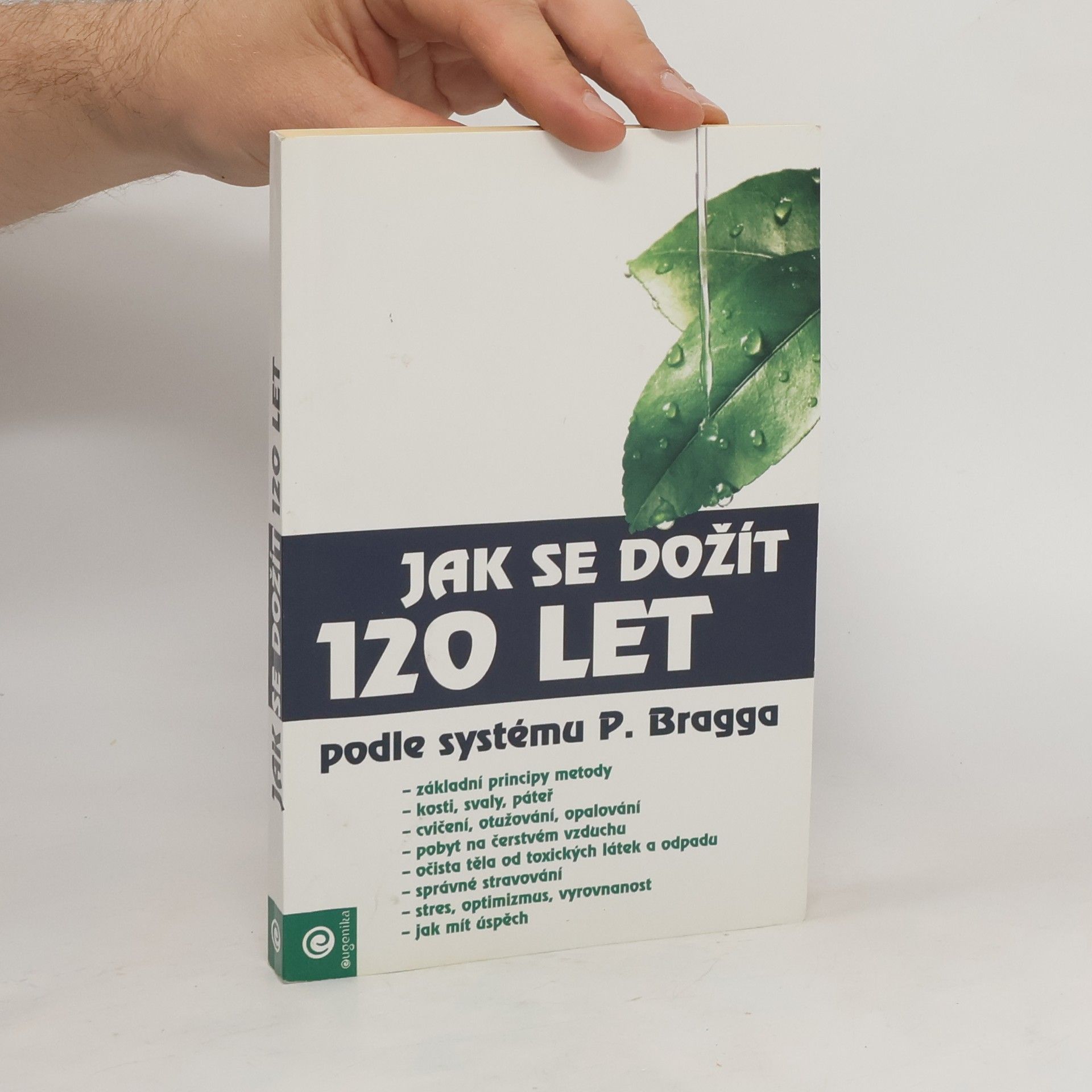 Kolektiv autorů Jak se dožít 120 let podle systému Paula Bragga Jak se dožít 120 let