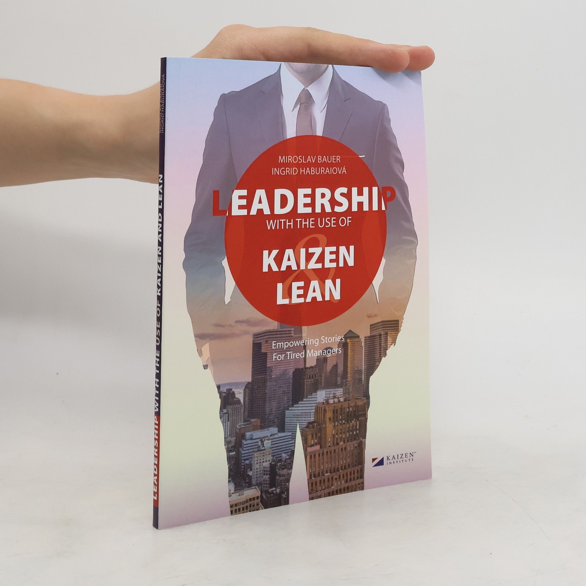 Miroslav Bauer Leadership with the use of Kaizen and Lean : empowering stories for tired managers