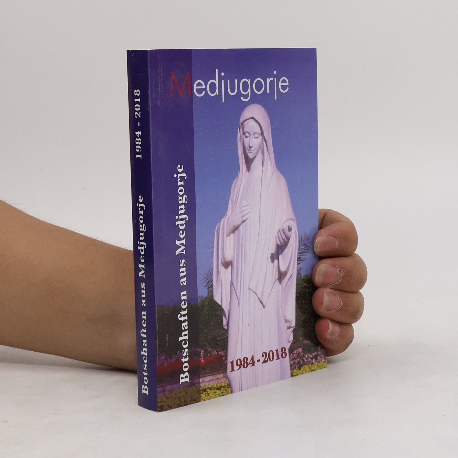 Autorenkollektiv Medjugorje. Botschaften aus Medjugorje 1984 - 2018