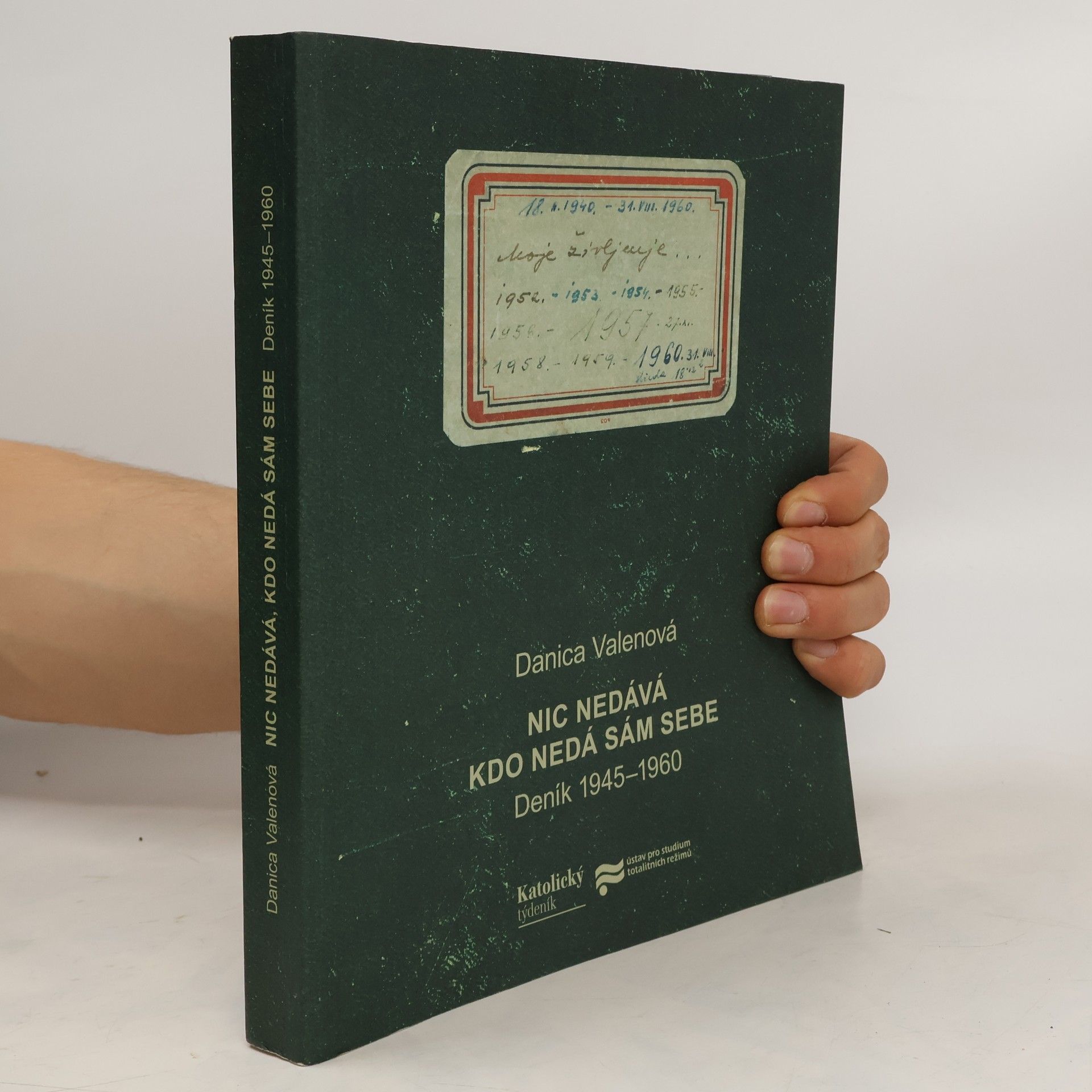 Danica Valenová Nic nedává, kdo nedá sám sebe: Deník 1945-1960