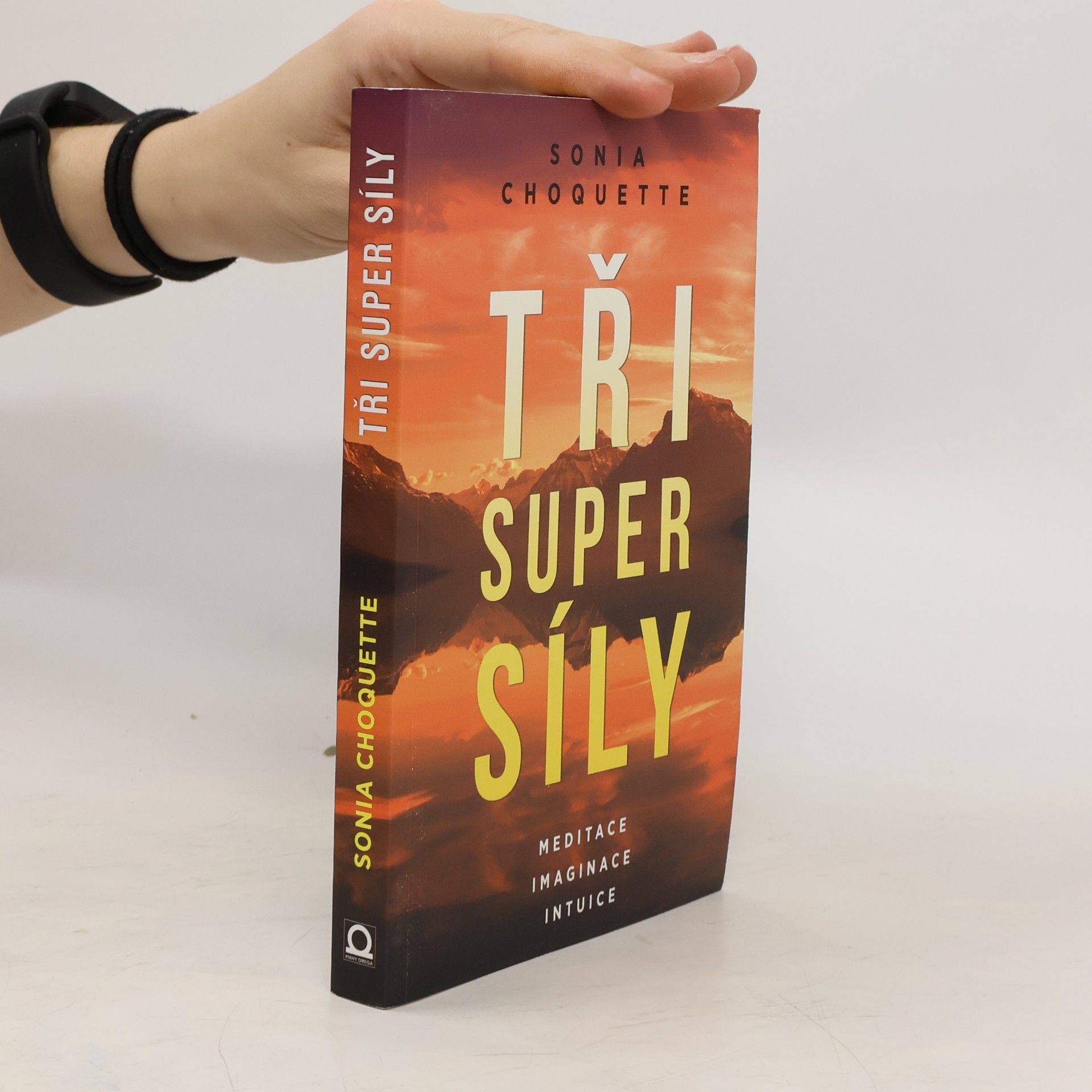 Sonia Choquette Tři super síly: Meditace, představivost & intuice