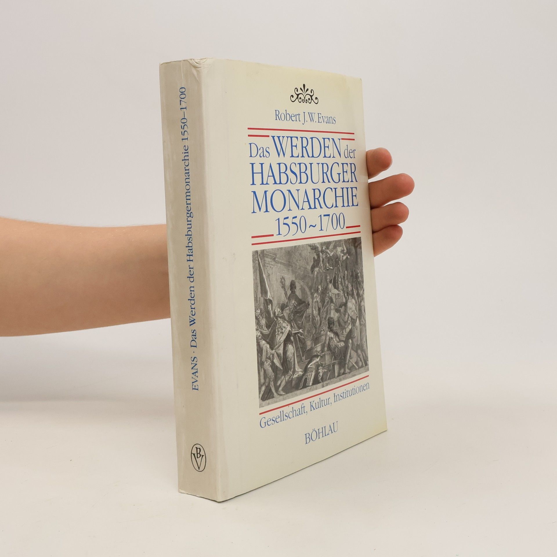 Robert J. W. Evans Das Werden der Habsburgermonarchie 1550 - 1700