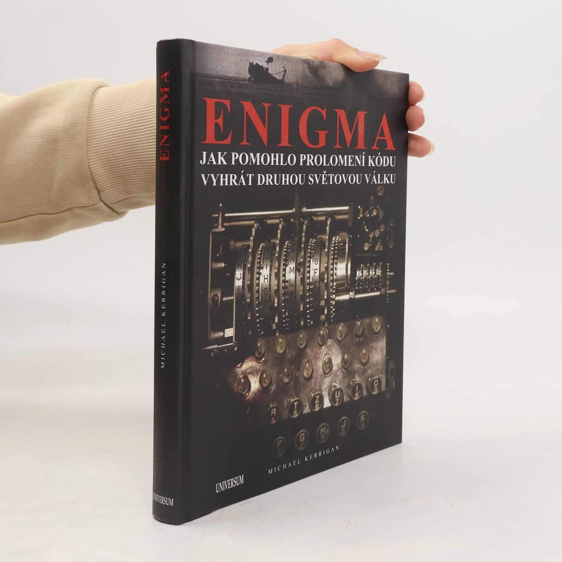 Michael Kerrigan Enigma. Jak pomohlo prolomení kódu vyhrát druhou světovou válku