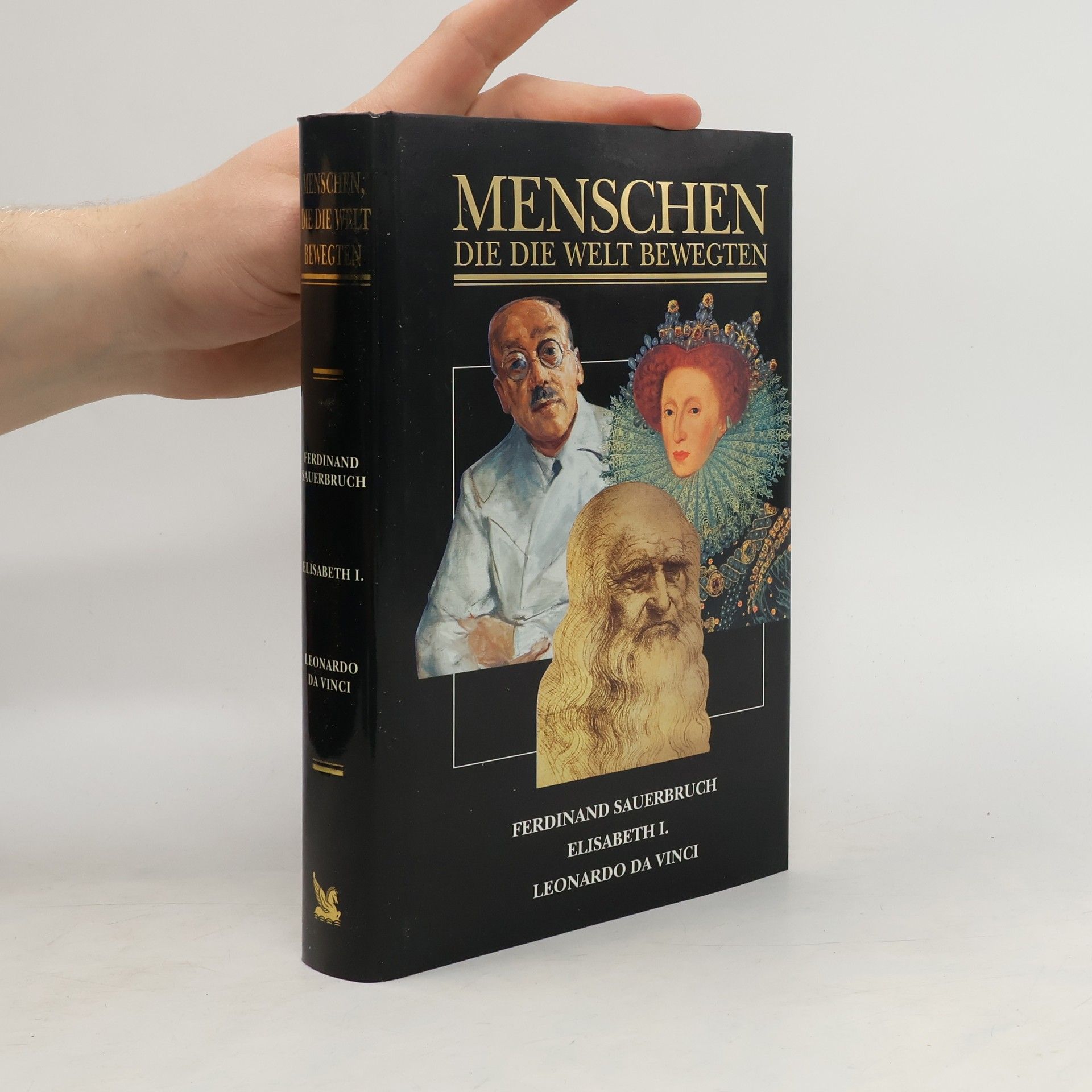 Autorenkollektiv Menschen die die welt bewegten. Ferdinand Sauerbruch. Elisabeth I. Leonardo da Vinci