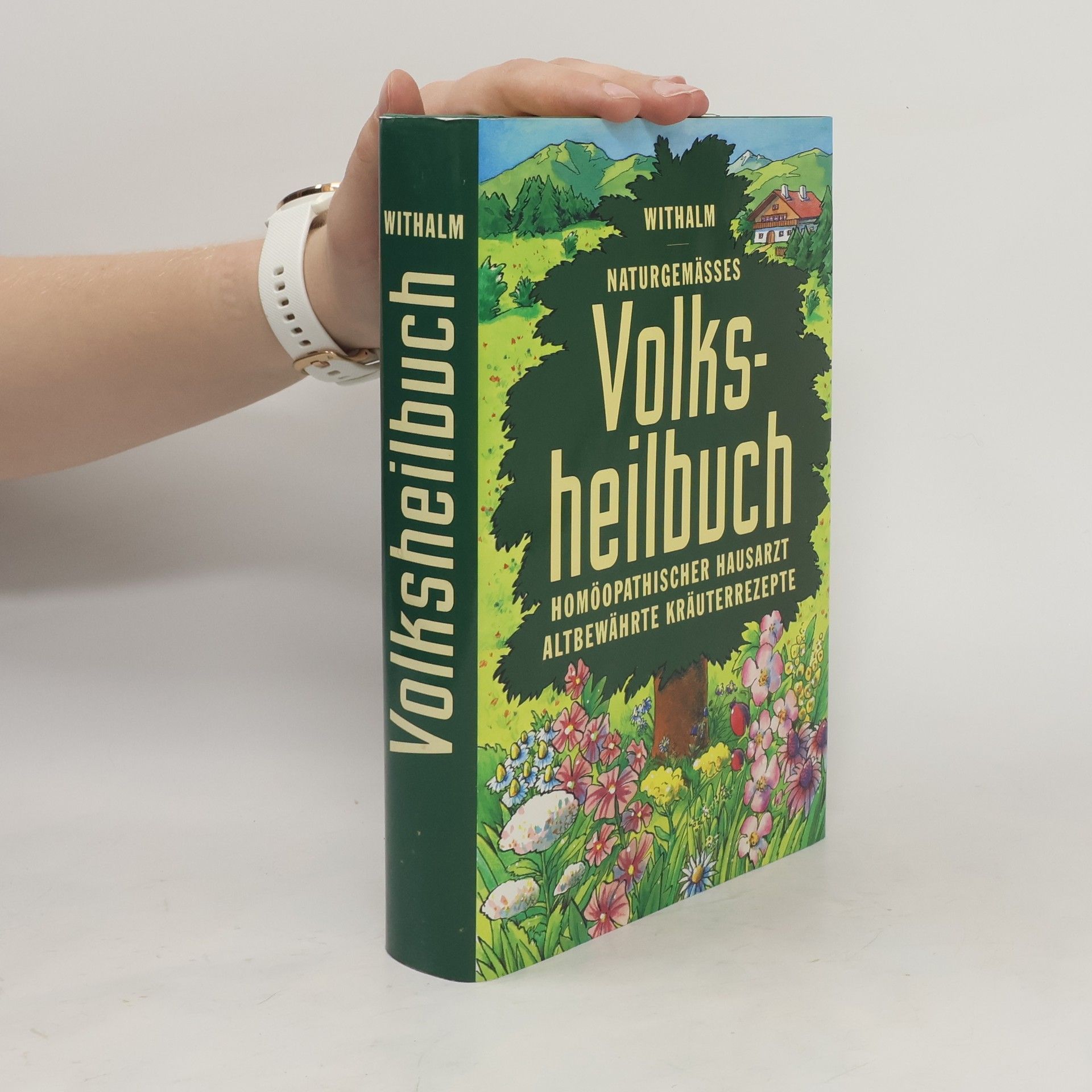 Berthold Withalm Naturgemässes Volksheilbuch. Homöopathischer Hausarzt. Altbewährte Kräuterrezepte