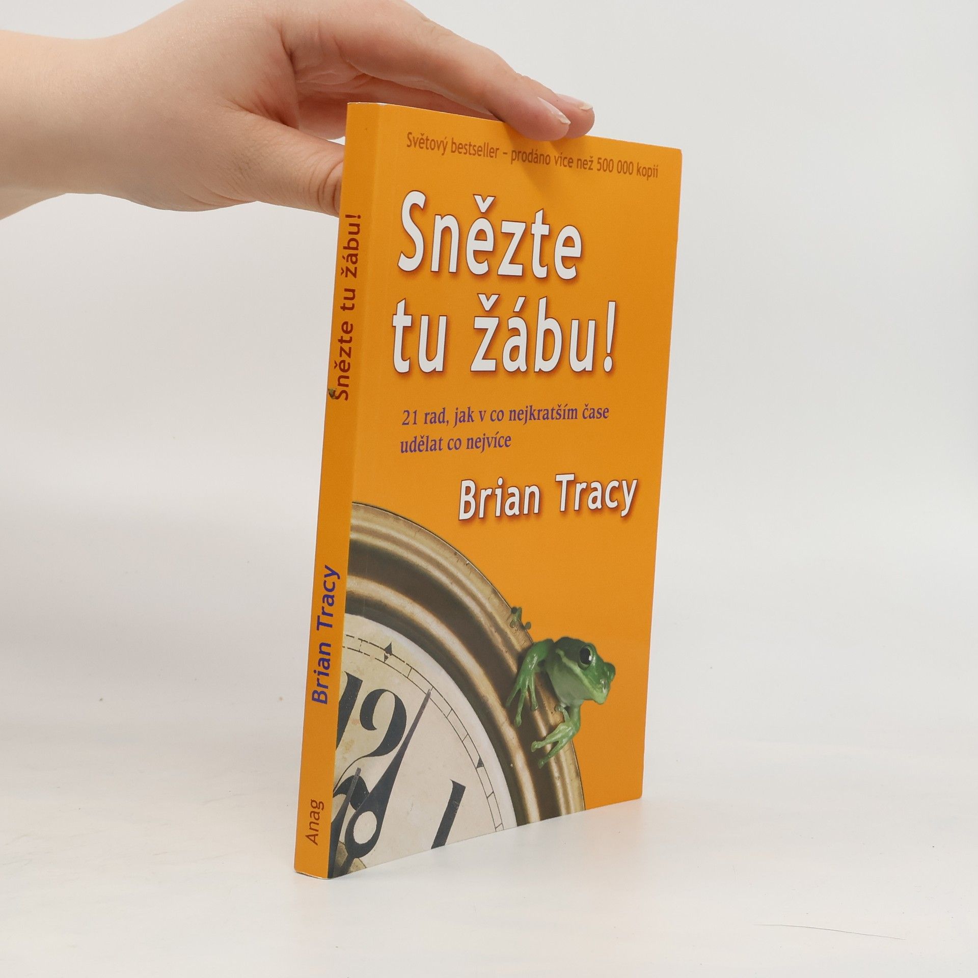 Brian Tracy Snězte tu žábu! : 21 rad, jak v co nejkratším čase udělat co nejvíce