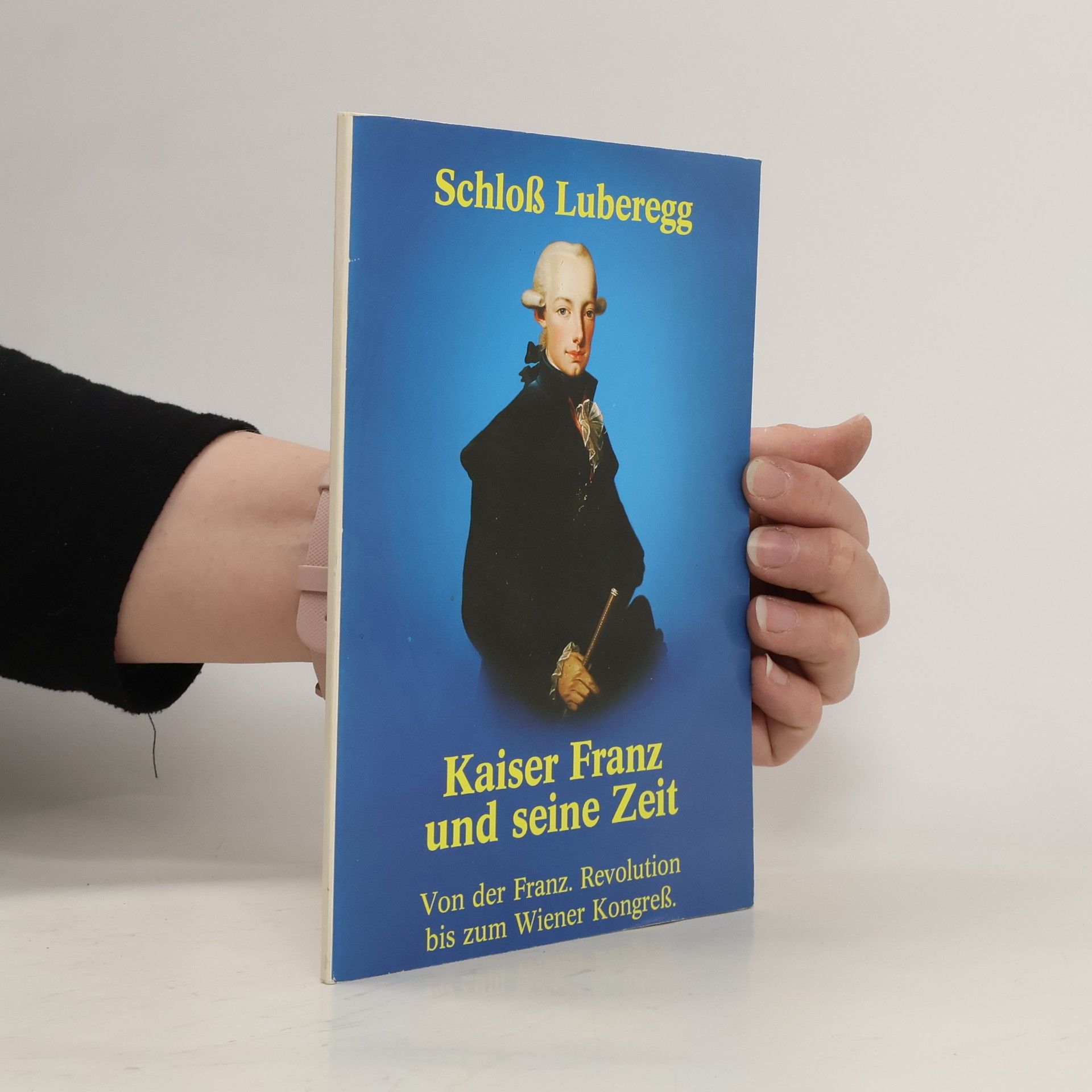 Schloß Luberegg Kaiser Franz und seine Zeit
