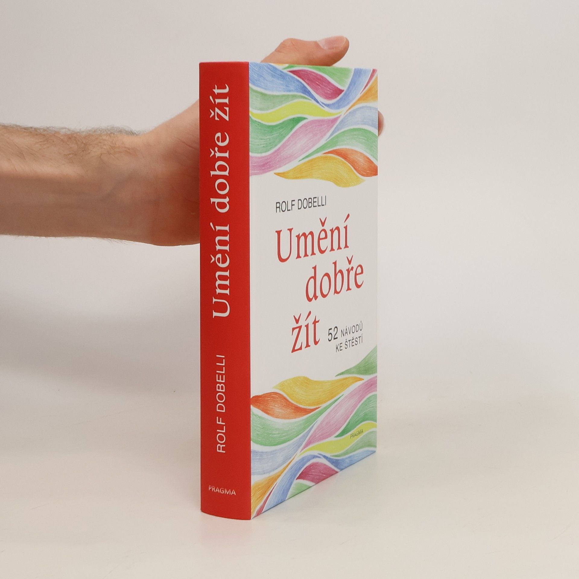 Rolf Dobelli Umění dobře žít : 52 návodů ke štěstí