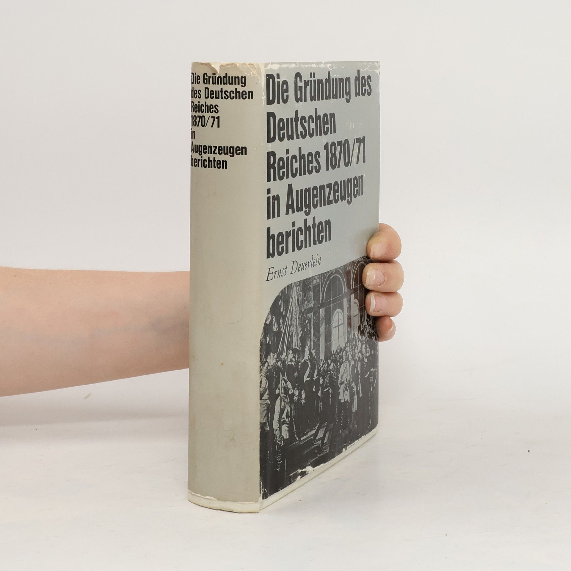 Ernst Deuerlein Die Gründung des Deutschen Reiches 1870/71 in Augenzeugen berichten