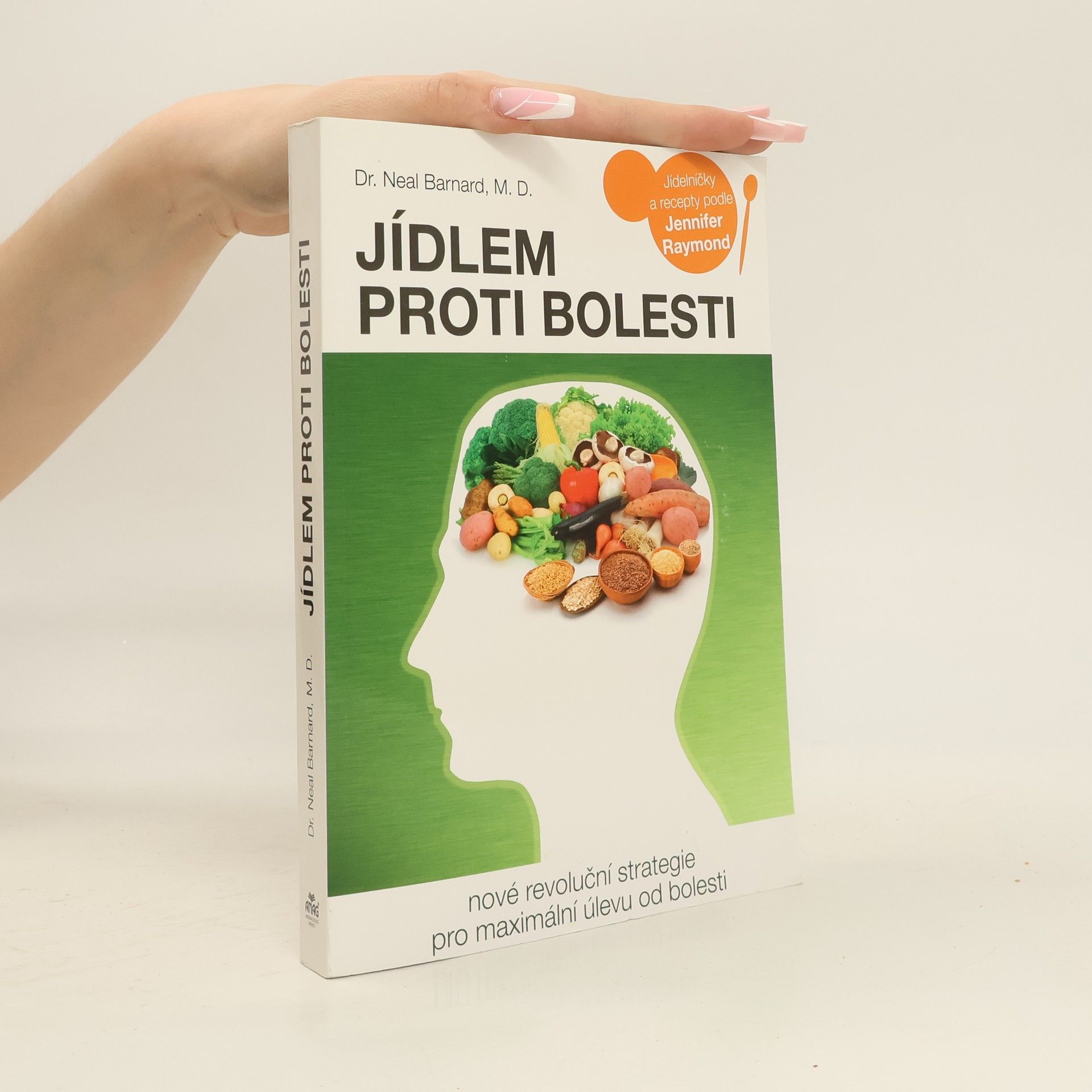 Neal D. Barnard Jídlem proti bolesti : nové revoluční strategie pro maximální úlevu od bolesti : jídelníčky a recepty podle Jennifer Raymond