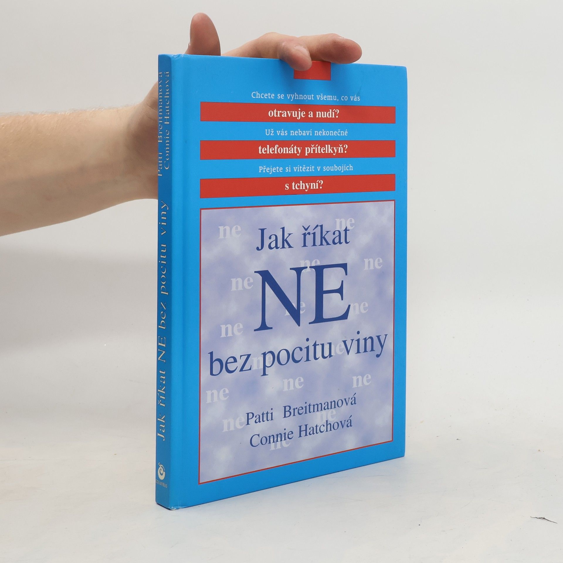 Patti Breitman Jak říkat "ne" bez pocitu viny: A jak říkat "ano" většímu množství volného času, větší radosti ze života a všemu, co je pro vás důležité
