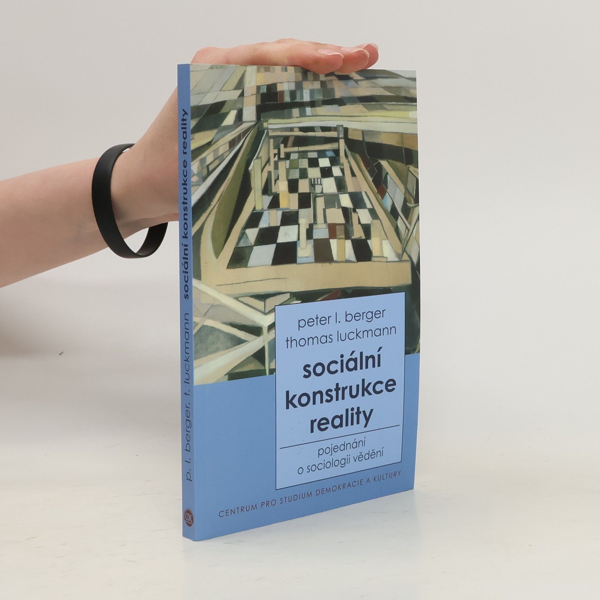 Thomas Luckmann Sociální konstrukce reality : pojednání o sociologii vědění
