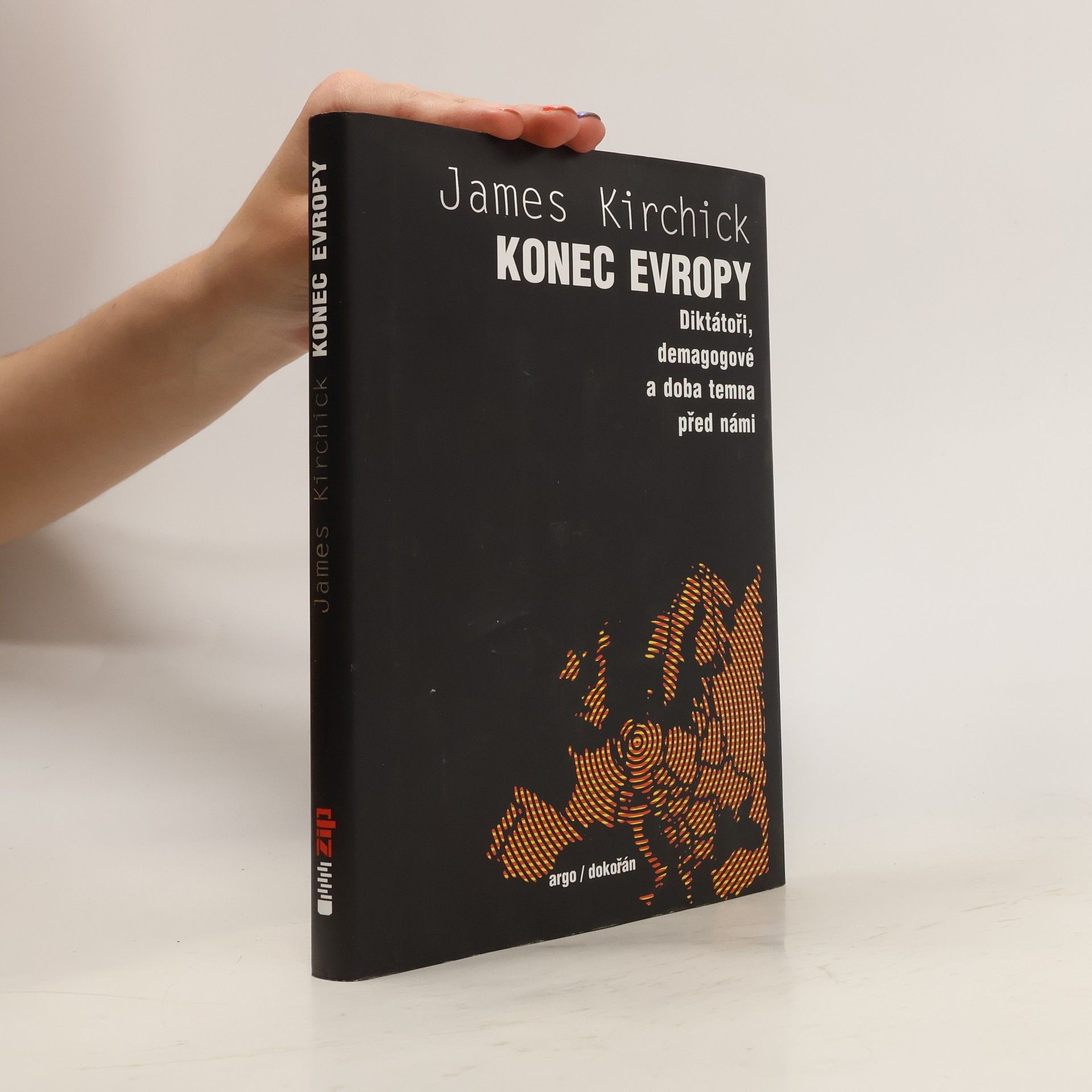 James Kirchick Konec Evropy: diktátoři, demagogové a doba temna před námi