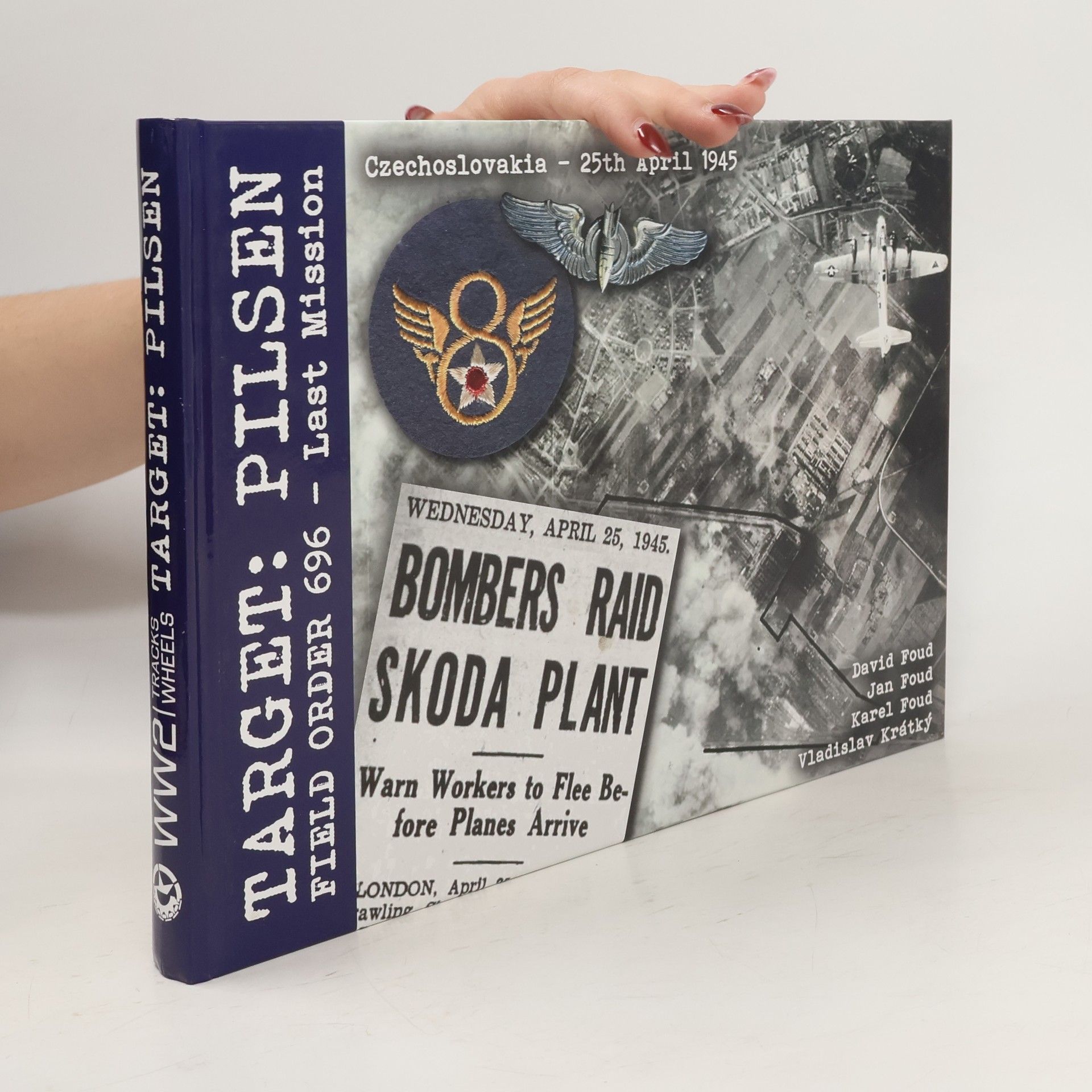 David Foud Target: Pilsen - Field Order 696 - Last Mission: WW2 Tracks Wheels