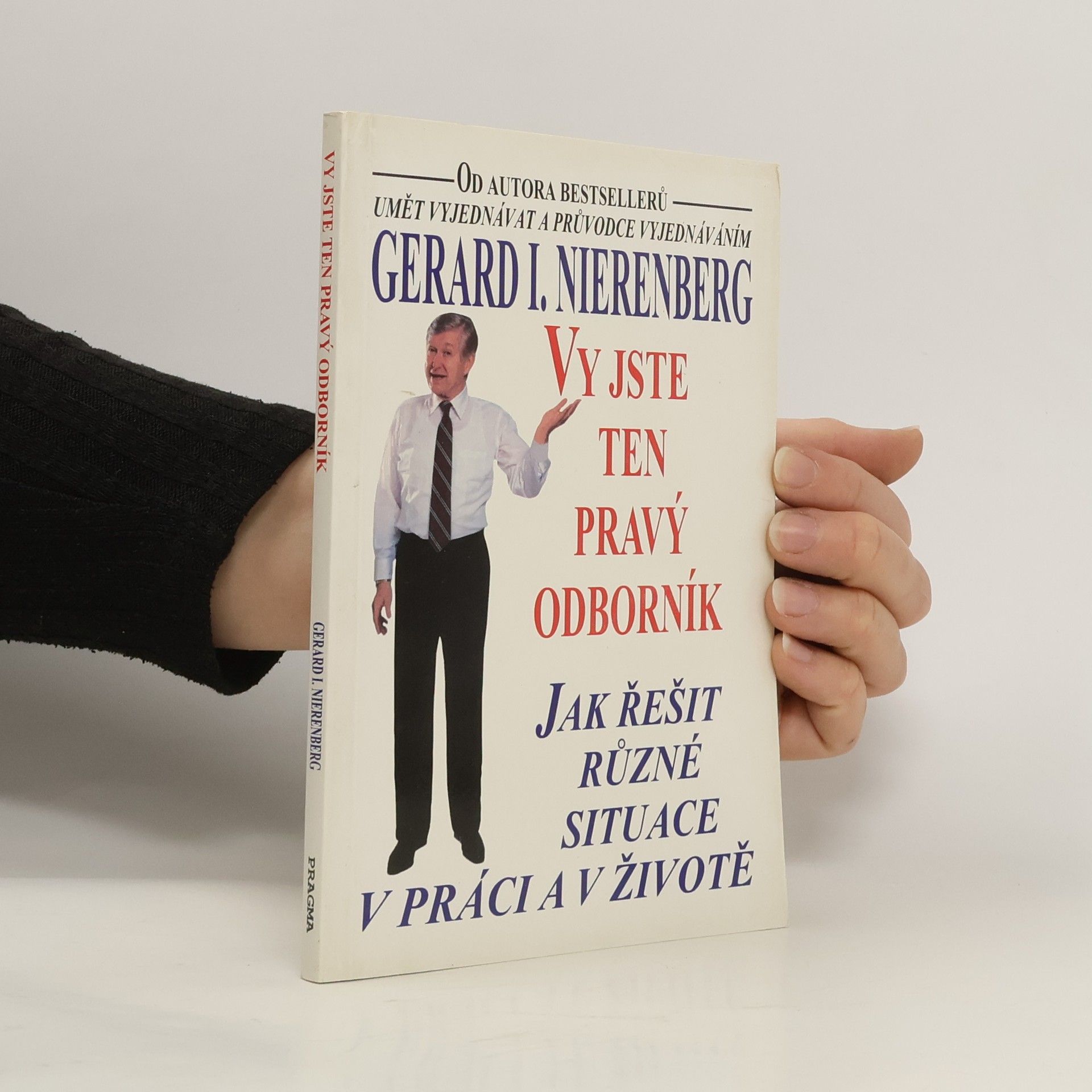 Gerard I. Nierenberg Vy jste ten pravý odborník : jak řešit různé situace v práci a v životě
